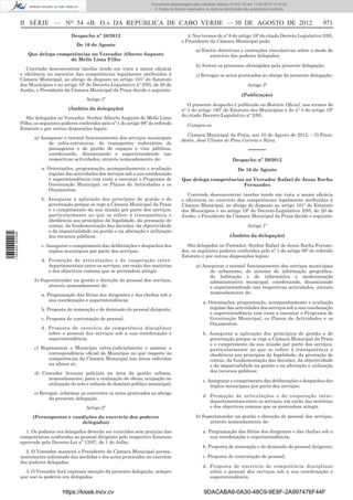 Documento descarregado pelo utilizador Adilson (10.8.0.12) em 11-09-2012 10:12:50.
                                                                                   © Todos os direitos reservados. A cópia ou distribuição não autorizada é proibida.



                  II SÉRIE — NO 54 «B. O.» DA REPÚBLICA DE CABO VERDE — 30 DE AGOSTO DE 2012                                                                             971
                                          Despacho nº 38/2012                                          4. Nos termos do nº 6 do artigo 19º do citado Decreto Legislativo 2/95,
                                                                                                    o Presidente da Câmara Municipal pode:
                                             De 10 de Agosto
                                                                                                            a) Emitir directivas e instruções vinculativas sobre o modo de
                     Que delega competências no Vereador Alberto Augusto                                          exercício dos poderes delegados;
                                    de Mello Lima Filho
                                                                                                            b) Avocar os processos abrangidos pela presente delegação;
                     Convindo desconcentrar tarefas tendo em vista a maior eﬁcácia
                  e eﬁciência no exercício das competências legalmente atribuídas à                         c) Revogar os actos praticados ao abrigo da presente delegação.
                  Câmara Municipal, ao abrigo do disposto no artigo 101º do Estatuto
                  dos Municípios e no artigo 19º do Decreto-Legislativo nº 2/95, de 20 de                                                   Artigo 3º
                  Junho, o Presidente da Câmara Municipal da Praia decide o seguinte:
                                                                                                                                         (Publicação)
                                                  Artigo 1º
                                                                                                       O presente despacho é publicado no Boletim Oﬁcial, nos termos do
                                         (Âmbito da delegação)                                      nº 1 do artigo 193º do Estatuto dos Municípios e do nº 4 do artigo 19º
                                                                                                    do citado Decreto-Legislativo nº 2/95.
                     São delegados no Vereador, Senhor Alberto Augusto de Mello Lima
                  Filho, os seguintes poderes conferidos pelo nº 1 do artigo 98º do referido           Cumpra-se
                  Estatuto e por outras disposições legais:
                                                                                                      Câmara Municipal da Praia, aos 10 de Agosto de 2012. – O Presi-
                        a) Assegurar o normal funcionamento dos serviços municipais
                                                                                                    dente, José Ulisses de Pina Correia e Silva.
                              de infra-estruturas, de transportes rodoviários de
                              passageiros e de gestão de espaços e vias públicos,                                                            –––––
                              coordenando, dinamizando e superintendendo nas
                              respectivas actividades, através nomeadamente de:                                                    Despacho nº 39/2012
                            a. Orientações, programação, acompanhamento e avaliação                                                   De 10 de Agosto
                               regular das actividades dos serviços sob a sua coordenação
                               e superintendência com vista a executar o Programa de                Que delega competências no Vereador Rafael de Jesus Rocha
                               Governação Municipal, os Planos de Actividades e os                                         Fernandes
                               Orçamentos;
                                                                                                       Convindo desconcentrar tarefas tendo em vista a maior eﬁcácia
                            b. Assegurar a aplicação dos princípios de gestão e de                  e eﬁciência no exercício das competências legalmente atribuídas à
                               governação porque se rege a Câmara Municipal da Praia                Câmara Municipal, ao abrigo do disposto no artigo 101º do Estatuto
                               e o cumprimento da sua missão por parte dos serviços,                dos Municípios e no artigo 19º do Decreto-Legislativo 2/95, de 20 de
                               particularmente no que se refere à transparência e                   Junho, o Presidente da Câmara Municipal da Praia decide o seguinte:
                               obediência aos princípios da legalidade, da prestação de
                               contas, da fundamentação das decisões, da objectividade                                                      Artigo 1º
                               e da imparcialidade na gestão e na afectação e utilização
1 584000 002089




                               dos recursos públicos;                                                                            (Âmbito da delegação)

                            c. Assegurar o cumprimento das deliberações e despachos dos               São delegados no Vereador, Senhor Rafael de Jesus Rocha Fernan-
                                órgãos municipais por parte dos serviços;                           des, os seguintes poderes conferidos pelo nº 1 do artigo 98º do referido
                                                                                                    Estatuto e por outras disposições legais:
                            d. Promoção de articulações e de cooperação inter-
                               departamentais entre os serviços, em razão das matérias                      a) Assegurar o normal funcionamento dos serviços municipais
                               e dos objectivos comuns que se pretendem atingir.                                  de urbanismo, de sistema de informação geográﬁca,
                                                                                                                  de habitação e de informática e modernização
                        b) Superintender na gestão e direcção do pessoal dos serviços,                            administrativa municipal, coordenando, dinamizando
                              através nomeadamente de:                                                            e superintendendo nas respectivas actividades, através
                            a. Programação das férias dos dirigentes e das cheﬁas sob a                           nomeadamente de:
                                sua coordenação e superintendência;                                              a. Orientações, programação, acompanhamento e avaliação
                            b. Proposta de nomeação e de demissão do pessoal dirigente;                             regular das actividades dos serviços sob a sua coordenação
                                                                                                                    e superintendência com vista a executar o Programa de
                            c. Proposta de contratação de pessoal;                                                  Governação Municipal, os Planos de Actividades e os
                                                                                                                    Orçamentos;
                            d. Proposta de exercício de competência disciplinar
                               sobre o pessoal dos serviços sob a sua coordenação e                              b. Assegurar a aplicação dos princípios de gestão e de
                               superintendência.                                                                    governação porque se rege a Câmara Municipal da Praia
                                                                                                                    e o cumprimento da sua missão por parte dos serviços,
                        c) Representar o Município extra-judicialmente e assinar a                                  particularmente no que se refere à transparência e
                              correspondência oﬁcial do Município no que respeite às                                obediência aos princípios da legalidade, da prestação de
                              competências da Câmara Municipal nas áreas referidas                                  contas, da fundamentação das decisões, da objectividade
                              na alínea a);                                                                         e da imparcialidade na gestão e na afectação e utilização
                        d) Conceder licenças policiais na área da gestão urbana,                                    dos recursos públicos;
                             nomeadamente, para a realização de obras, ocupação ou                               c. Assegurar o cumprimento das deliberações e despachos dos
                             utilização do solo e subsolo do domínio público municipal;                              órgãos municipais por parte dos serviços;
                        e) Revogar, reformar ou converter os actos praticados ao abrigo
                                                                                                                 d. Promoção de articulações e de cooperação inter-
                              da presente delegação.
                                                                                                                    departamentais entre os serviços, em razão das matérias
                                                  Artigo 2º                                                         e dos objectivos comuns que se pretendem atingir.

                        (Pressupostos e condições do exercício dos poderes                                  b) Superintender na gestão e direcção do pessoal dos serviços,
                                           delegados)                                                             através nomeadamente de:

                    1. Os poderes ora delegados deverão ser exercidos sem prejuízo das                           a. Programação das férias dos dirigentes e das cheﬁas sob a
                  competências conferidas ao pessoal dirigente pelo respectivo Estatuto                              sua coordenação e superintendência;
                  aprovado pelo Decreto-Lei nº 13/97, de 1 de Julho.
                                                                                                                 b. Proposta de nomeação e de demissão do pessoal dirigente;
                    2. O Vereador manterá o Presidente da Câmara Municipal perma-
                  nentemente informado das medidas e dos actos praticados no exercício                           c. Proposta de contratação de pessoal;
                  dos poderes delegados.
                                                                                                                 d. Proposta de exercício de competência disciplinar
                    3. O Vereador fará expressa menção da presente delegação, sempre                                sobre o pessoal dos serviços sob a sua coordenação e
                  que use os poderes ora delegados.                                                                 superintendência.


                                      https://kiosk.incv.cv                                                      9DACABA6-0A30-48C9-9E8F-2A997476F44F
 