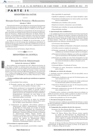 Documento descarregado pelo utilizador Adilson (10.8.0.12) em 11-09-2012 10:12:50.
                                                                                    © Todos os direitos reservados. A cópia ou distribuição não autorizada é proibida.



                  II SÉRIE — NO 54 «B. O.» DA REPÚBLICA DE CABO VERDE — 30 DE AGOSTO DE 2012                                                                              973

                      PA RT E I 1
                                  MINISTÉRO DA SAÚDE                                                         ▪ Boa capacidade de organização;
                                                                                                             ▪ Aptidão de adaptação a tarefas que exigem disciplina e rigor;
                                                   –––––                                                     ▪ Capacidade de desdobramento em várias tarefas com elevado
                  Direcção-Geral de Farmácia e Medicamentos                                                        grau de complexidade;
                                                                                                             ▪ Habilidade para trabalhar sobre pressão;
                                             Adenda nº 1/2012
                                                                                                             ▪ Espírito de iniciativa, dinamismo e pro-actividade;
                     O presente documento é uma Adenda ao concurso para licenciamento
                  de uma farmácia no concelho da Boavista localidade de Sal Rei, cujo                        ▪ Facilidade para trabalhar em equipa pluridisciplinar;
                  anúncio foi publicado no Boletim Oﬁcial nº 53/2012, de 22 de Agosto.
                                                                                                             ▪ Disponibilidade imediata.
                     Sendo assim, as candidaturas acompanhadas da documentação exi-
                                                                                                        3. Apresentação das candidaturas:
                  gida, encerrada em envelope lacrado, devem ser entregues na Direcção-
                  Geral da Farmácia e Medicamento-Ministério da Saúde, Palácio do                       1. As candidaturas devem ser formalizadas através do requerimento
                  Governo, ou remetidas pelo correio registado e com aviso de recepção,              dirigido à S. Exª o Ministro da Justiça e entregue na Direcção de Ser-
                  através da caixa postal nº 47-Praia, tomando-se como data de entrega,              viço dos Recursos Humanos da Direcção-Geral da Administração do
                  neste último caso, a data dos carimbos dos correios de Cabo Verde.                 Ministério da Justiça, localizado na Rua Cidade de Funchal, Achada
                                                                                                     de Santo António – Praia, CP – 83, Ilha de Santiago, acompanhado
                     Ao abrigo do Decreto-Lei nº 39/2008, de 24 de Novembro, os can-
                                                                                                     cumulativamente das seguintes documentações:
                  didatos devem no acto da entrega das candidaturas procederem ao
                  pagamento de uma taxa relativa a análise das candidaturas ao concurso                      a) Curriculum vitae detalhado;
                  no valor de 50.000$00 (cinquenta mil escudos), o pagamento deve ser
                                                                                                             b) Fotocópia do Bilhete de Identidade ou Passaporte autenticada;
                  efectuado por cheque.
                                                                                                             c) Certidão narrativa completa de nascimento;
                    A Directora-Geral da Farmácia, Ângela Silvestre.
                                                                                                             d) Fotocópia autenticada de Certiﬁcado de Equivalência para os
                                        ––––––o§o–––––––                                                            candidatos que concluíram formação superior no estrangeiro;
                                                                                                             e) Fotocópia de Certiﬁcado ou Diploma, que confere aos candidatos
                                MINISTÉRIO DA JUSTIÇA                                                               o grau de Licenciatura, Pós Graduado ou de Mestrado;
                                                   –––––                                                     f) Declaração que justiﬁca em como foram funcionários de uma
                                                                                                                    determinada instituição ou organização pública ou privada,
                            Direcção-Geral de Administração                                                         nos termos do declarado na alínea c), do ponto um (1);
1 584000 002089




                                    Anúncio de concurso nº 30/2012                                           g) Registo Criminal;
                     Faz-se público que, por despacho de S. Exª o Ministro da Justiça, de                    h) Atestado Médico e Certiﬁcado de Vacina;
                  24 de Agosto, de 2012, se encontra aberto pelo prazo até 15 (quinze)                       i) Fotocópia de outros documentos considerados relevantes
                  de Setembro de 2012, concurso público para recrutamento de 3 (três)                              para a função.
                  técnicos superiores, para, em regime de contrato a termo, exercerem
                  funções nos serviços centrais do Ministério da Justiça, nos termos dos                4. Métodos ou critério de selecção:
                  nºs 1 e 3 alínea a) do artigo 24º, da Lei n.º 102/IV/93, de 31 de Dezembro,           1. Avaliação curricular, graduada em 35% da nota global, com as
                  artigo 53º da Lei n.º 42/VII/2009, de 27 de Julho e Decreto-Lei n.º 10/93,         seguintes graduações:
                  de 8 de Março.
                                                                                                             ▪ Habilitações Académicas com peso de 20 (trinta) pontos, com
                    1. Podem candidatar todos aqueles que satisfazem os seguintes                                  uma variação de (1 a 5);
                  requisitos:
                                                                                                             ▪ Certiﬁcado de aprovação no programa de estágio proﬁssional
                         a) Nacionalidade Cabo-verdiana;                                                            na administração pública 30 (trinta) pontos;
                         b) Formação superior que confere grau de licenciatura ou                            ▪ Experiência Proﬁssional com peso de 30 (cinquenta) pontos,
                               mestrado nas áreas de gestão e ﬁnanças e aﬁns;                                      com uma variação de (1 a 5);
                         c) Experiência proﬁssional via desempenho de funções numa                           ▪ Formação complementar com peso de 20 (vinte) pontos, com
                               organização de carácter público ou privado, válida e                                uma variação de (1 a 5).
                               documentalmente comprovada pela exibição e entrega no
                               âmbito do processo de candidatura do título justiﬁcativo,               2. Trabalho escrito, conforme os conteúdos objecto de avaliação, no
                               designadamente, declaração em como foram ou são                       âmbito do presente concurso, dados a conhecer na alínea e), do refe-
                               funcionários ou trabalhadores de uma determinada                      renciado ponto 1 (um), graduado em 50% da nota global;
                               organização pública ou privada;                                          3. Entrevista graduada em 15% da nota global;
                         d) Conhecimentos de informática na óptica do utilizador                        5. Período de duração do concurso
                              (processamento de texto, folha de cálculo, Power point,
                              base de dados, correio electrónico e Internet);                          O presente concurso é válido por um período de dois (2) anos, a contar
                                                                                                     da data da publicação no Boletim Oﬁcial da lista de classiﬁcação ﬁnal
                         e) Conhecimento da legislação cabo-verdiana aplicável à                     dos candidatos aprovados.
                              Administração Pública, designadamente Constituição
                              da República de Cabo Verde, Lei de Base da Função                         6. Composição dos membros do júri do concurso
                              Pública, Regime de Mobilidade dos Funcionários da                              Presidente: Dr. Elias Mendes Monteiro – Director Nacional do
                              Administração Pública, Regime Jurídico de Constituição,                              Orçamento e Contabilidade Pública;
                              Modiﬁcação e Extinção da Relação Jurídica de Emprego
                              na Administração Pública, Regime Jurídico que                                  Vogais: Drª Marise Helena Silva Oliveira, técnica superior
                              estabelece os princípios, regras e critérios de organização                          do quadro da Direcção-Geral da Administração do
                              e estruturação do plano de cargos, carreiras e salários                              Ministério da Justiça, e Dr. Bruno Miguel Duarte Lassy,
                              aplicável aos agentes da Administração Pública,                                      técnico superior do quadro da Direcção de Serviço dos
                              legislações ligadas à contratação pública, o Plano                                   Recursos Humanos da Direcção-Geral da Administração
                              Nacional de Contabilidade Pública, entre outros;                                     do Ministério da Justiça.

                    2. Preencham os seguintes perﬁs:                                                   Direcção de Serviço dos Recursos Humanos da Direcção-Geral da
                                                                                                     Administração, do Ministério da Justiça, na Praia, 24 de Agosto, de
                         ▪ Boa capacidade de comunicação, assertividade e empatia;                   2012. – O Director, Filipe de Carvalho.


                                       https://kiosk.incv.cv                                                      9DACABA6-0A30-48C9-9E8F-2A997476F44F
 