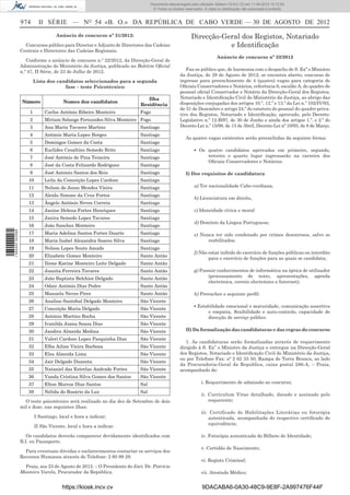 Documento descarregado pelo utilizador Adilson (10.8.0.12) em 11-09-2012 10:12:50.
                                                                                 © Todos os direitos reservados. A cópia ou distribuição não autorizada é proibida.


                  974        II SÉRIE — NO 54 «B. O.» DA REPÚBLICA DE CABO VERDE — 30 DE AGOSTO DE 2012
                                     Anúncio de concurso nº 31/2012:                                     Direcção-Geral dos Registos, Notariado
                    Concursos público para Director e Adjunto de Directores das Cadeias                             e Identiﬁcação
                  Centrais e Directores das Cadeias Regionais.
                                                                                                                        Anúncio de concurso nº 32/2012
                     Conforme o anúncio de concurso n.º 22/2012, da Direcção-Geral de
                  Administração do Ministério da Justiça, publicado no Boletim Oﬁcial
                  n.º 47, II Série, de 23 de Julho de 2012.                                          Faz-se público que, de harmonia com o despacho de S. Exª o Ministro
                                                                                                  da Justiça, de 29 de Agosto de 2012, se encontra aberto, concurso de
                          Lista dos candidatos seleccionados para a segunda                       ingresso para preenchimento de 4 (quatro) vagas para categoria de
                                       fase – teste Psicotécnico                                  Oﬁciais Conservadores e Notários, referência 6, escalão A, do quadro de
                                                                                                  pessoal oﬁcial Conservador e Notário da Direcção-Geral dos Registos,
                                                                              Ilha                Notariado e Identiﬁcação Civil do Ministério da Justiça, ao abrigo das
                   Número                Nomes dos candidatos                                     disposições conjugadas dos artigos 10.º, 12.º e 13.º da Lei n.º 102/IV/93,
                                                                           Residência
                                                                                                  de 31 de Dezembro e artigo 24.º do estatuto do pessoal do quadro priva-
                      1         Carlos António Ribeiro Monteiro           Fogo                    tivo dos Registos, Notariado e Identiﬁcação, aprovado, pelo Decreto-
                      2         Miriam Solange Fernandes Silva Monteiro Fogo                      Legislativo n.º 12-B/97, de 30 de Junho e ainda dos artigos 1.º, e 2.º do
                      3         Ana Maria Tavares Martins                 Santiago                Decreto-Lei n.º 15/98, de 13 de Abril, Decreto-Lei nº 10/93, de 8 de Março.
                      4         António Maria Lopes Borges                Santiago
                                                                                                     As quatro vagas existentes serão preenchidas da seguinte forma:
                      5         Domingos Gomes da Costa                   Santiago
                      6         Euclides Cesaltino Semedo Brito           Santiago                        ▪ Os quatro candidatos aprovados em primeiro, segundo,
                      7         José António de Pina Teixeira             Santiago                             terceiro e quarto lugar ingressarão na carreira dos
                                                                                                               Oﬁciais Conservadores e Notários.
                      8         José da Costa Felizardo Rodrigues         Santiago
                      9         José António Santos dos Reis              Santiago                   I) Dos requisitos de candidatura
                      10        Leila da Conceição Lopes Cardoso          Santiago
                      11        Nelson de Jesus Mendes Vieira             Santiago                        a) Ter nacionalidade Cabo-verdiana;

                      12        Aleida Simone da Cruz Fortes              Santiago
                                                                                                          b) Licenciatura em direito,
                      13        Ângelo António Neves Correia              Santiago
                      14        Janine Helena Fortes Henriques            Santiago                        c) Idoneidade cívica e moral
                      15        Janira Semedo Lopes Tavares               Santiago
                                                                                                          d) Domínio da Língua Portuguesa;
                      16        João Sanches Monteiro                     Santiago
1 584000 002089




                      17        Maria Adelina Santos Fortes Duarte        Santiago                        e) Nunca ter sido condenado por crimes desonrosos, salvo se
                      18        Maria Izabel Alexandra Soares Silva       Santiago                              reabilitados;
                      19        Nelson Lopes Souto Amado                  Santiago
                                                                                                          f) Não estar inibido do exercício de funções públicas ou interdito
                      20        Elizabete Gomes Monteiro                  Santo Antão
                                                                                                                 para o exercício de funções para as quais se candidata;
                      21        Ilione Karine Monteiro Leite Delgado      Santo Antão
                      22        Joanita Ferreira Tavares                  Santo Antão                     g) Possuir conhecimentos de informática na óptica de utilizador
                                                                                                                 (processamento de texto, apresentações, agenda
                      23        João Baptista Belchior Delgado            Santo Antão
                                                                                                                 electrónica, correio electrónico e Internet);
                      24        Odair António Dias Pedro                  Santo Antão
                      25        Manuela Neves Pires                       Santo Antão                     h) Preencher o seguinte perﬁl:
                      26        Analino Santóbal Delgado Monteiro         São Vicente
                                                                                                          ▪ Estabilidade emocional e maturidade, comunicação assertiva
                      27        Conceição Maria Delgado                   São Vicente
                                                                                                                e empatia, ﬂexibilidade e auto-controlo, capacidade de
                      28        António Martins Rocha                     São Vicente                           direcção de serviço público
                      29        Ivanilda Joana Sousa Dias                 São Vicente
                      30        Jandira Almeida Medina                    São Vicente                II) Da formalização das candidaturas e das regras do concurso
                      31        Valeri Cardoso Lopes Pasquinha Dias       São Vicente
                                                                                                     1. As candidaturas serão formalizadas através de requerimento
                      32        Elba Ailine Vieira Barbosa                São Vicente             dirigido à S. Ex” o Ministro da Justiça e entregue na Direcção-Geral
                      33        Elsa Almeida Lima                         São Vicente             dos Registos, Notariado e Identiﬁcação Civil do Ministério da Justiça,
                                                                                                  ou por Telefone Fax: nº 2 62 33 50, Rampa de Terra Branca, ao lado
                      34        Jair Delgado Duzenta                      São Vicente
                                                                                                  da Procuradoria-Geral da Republica, caixa postal 286-A, – Praia,
                      35        Nataniel das Estrelas Andrade Fortes      São Vicente             acompanhado de:
                      36        Vanda Cristina Silva Gomes dos Santos     São Vicente
                      37        Elton Marcos Dias Santos                  Sal                                  i. Requerimento de admissão ao concurso;

                      38        Nélida do Rosário da Luz                  Sal
                                                                                                               ii. Curriculum Vitae detalhado, datado e assinado pelo
                    O teste psicotécnico será realizado no dia dez de Setembro de dois                             requerente;
                  mil e doze, nas seguintes ilhas:
                                                                                                               iii. Certificado de Habilitações Literárias ou fotocópia
                           I Santiago, local e hora a indicar;                                                     autenticada, acompanhada do respectivo certiﬁcado de
                                                                                                                   equivalência;
                           II São Vicente, local e hora a indicar.

                     Os candidatos deverão comparecer devidamente identiﬁcados com                             iv. Fotocópia autenticada do Bilhete de Identidade;
                  B.I. ou Passaporte.
                                                                                                               v. Certidão de Nascimento;
                    Para eventuais dúvidas e esclarecimentos contactar os serviços dos
                  Recursos Humanos através do Telefone: 2 60 99 29.
                                                                                                               vi. Registo Criminal;
                    Praia, aos 23 de Agosto de 2012. – O Presidente do Júri: Dr. Patrício
                  Monteiro Varela, Procurador da República.                                                    vii. Atestado Médico;


                                        https://kiosk.incv.cv                                                  9DACABA6-0A30-48C9-9E8F-2A997476F44F
 