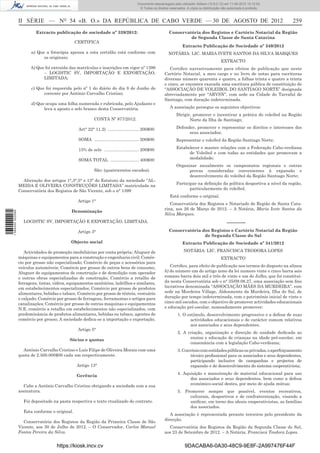 Documento descarregado pelo utilizador Adilson (10.8.0.12) em 11-09-2012 10:12:50.
                                                                                         © Todos os direitos reservados. A cópia ou distribuição não autorizada é proibida.



                  II SÉRIE — NO 54 «B. O.» DA REPÚBLICA DE CABO VERDE — 30 DE AGOSTO DE 2012                                                                                  259
                           Extracto publicação de sociedade nº 339/2012:                                     Conservatória dos Registos e Cartório Notarial da Região
                                                                                                                      de Segunda Classe de Santa Catarina
                                                CERTIFICA
                                                                                                                      Extracto Publicação de Sociedade nº 340/2012
                        a) Que a fotocópia apensa a esta certidão está conforme com                         NOTÁRIA: LIC. MARIA IVETE SANTOS DA SILVA MARQUES
                              os originais;
                                                                                                                                                EXTRACTO
                        b) Que foi extraída das matrículas e inscrições em vigor nº 1399                     Certiﬁco narrativamente para efeitos de publicação que neste
                              – LOGISTIC SV, IMPORTAÇÃO E EXPORTAÇÃO,                                     Cartório Notarial, a meu cargo e no livro de notas para escrituras
                              LIMITADA;                                                                   diversas número quarenta e quatro, a folhas trinta e quatro a trinta
                                                                                                          e cinco, se encontra exarada uma escritura pública de constituição de
                        c) Que foi requerida pelo nº 1 do diário do dia 8 de Junho do                     “ASSOCIAÇÃO DE VOLEIBOL DO SANTIAGO NORTE” designada
                              corrente por António Carvalho Cristino;                                     abreviadamente por “ARVSN”, com sede na Cidade do Tarrafal de
                                                                                                          Santiago, com duração indeterminada.
                        d) Que ocupa uma folha numerada e rubricada, pelo Ajudante e
                              leva a aposto o selo branco desta Conservatória.                               A associação persegue os seguintes objectivos:
                                                                                                                  Dirigir, promover e incentivar a prática do voleibol na Região
                                                            CONTA Nº 877/2012:                                           Norte da Ilha de Santiago;

                                                  Art° 22° 11.2) .......................... 200$00                Defender, promover e representar os direitos e interesses dos
                                                                                                                        seus associados;
                                                  SOMA ..................................... 200$00               Representar o voleibol da Região Santiago Norte;

                                                  15% de selo ............................. 200$00                Estabelecer e manter relações com a Federação Cabo-verdiana
                                                                                                                        de Voleibol e com todas as entidades que promovam a
                                                  SOMA TOTAL ........................ 400$00                            modalidade;
                                                                                                                  Organizar anualmente os campeonatos regionais e outras
                                                            São: (quatrocentos escudos).                                provas consideradas convenientes à expansão e
                                                                                                                        desenvolvimento do voleibol da Região Santiago Norte;
                    Alteração dos artigos 1°,3°,5° e 13° do Estatuto da sociedade “AL-
                                                                                                                  Participar na deﬁnição da política desportiva a nível da região,
                  MEIDA E OLIVEIRA CONSTRUÇÕES LIMITADA” matriculada na
                                                                                                                         particularmente do voleibol.
                  Conservatória dos Registos de São Vicente, sob o n° 1399
                                                                                                             Está conforme o original.
                                                  Artigo 1°
                                                                                                             Conservatória dos Registos e Notariado de Região de Santa Cata-
                                                                                                          rina, aos 26 de Março de 2012. – A Notária, Maria Ivete Santos da
                                              Denominação
1 584000 002089




                                                                                                          Silva Marques.
                    LOGISTIC SV, IMPORTAÇÃO E EXPORTAÇÃO, LIMITADA.                                                                                 –––––––
                                                  Artigo 3°                                                  Conservatória dos Registos e Cartório Notarial da Região
                                                                                                                            de Segunda Classe do Sal
                                              Objecto social                                                          Extracto Publicação de Sociedade nº 341/2012

                     Actividades de promoção imobiliárias por conta própria; Aluguer de                                NOTÁRIA: LIC. FRANCISCA TEODORA LOPES
                  máquinas e equipamentos para a construção e engenharia civil; Comér-                                                          EXTRACTO
                  cio por grosso não especializado; Comércio de peças e acessórios para
                  veículos automóveis; Comércio por grosso de outros bens de consumo,                        Certiﬁco, para efeito de publicação nos termos do disposto na alínea
                  Aluguer de equipamentos de construção e de demolição com operador                       b) do número um do artigo nono da lei numero vinte e cinco barra seis
                  e outras obras especializadas de construção, Comércio a retalho de                      romano barra dois mil e três de vinte e um de Julho, que foi constituí-
                  ferragens, tintas, vidros, equipamentos sanitários, ladrilhos e similares,              da nesta Conservatória sob o n° 35/09.08.27, uma associação sem ﬁns
                  em estabelecimentos especializados; Comércio por grosso de produtos                     lucrativos denominada “ASSOCIAÇÃO MÃES DA MURDEIRA”, com
                  alimentares, bebidas e tabaco. Comércio por grosso de têxteis, vestuário                sede na Murdeira Village, Aldeamento da Murdeira, Ilha do Sal, de
                  e calçado; Comércio por grosso de ferragens, ferramentas e artigos para                 duração por tempo indeterminada, com o património inicial de vinte e
                  canalizações; Comércio por grosso de outras maquinas e equipamentos                     cinco mil escudos, com o objectivo de promover actividades educacionais
                  N.E. comércio a retalho em estabelecimentos não especializados, com                     e educação pré-escolar, nomeadamente promover:
                  predominância de produtos alimentares, bebidas ou tabaco, agentes do                            1. O estímulo, desenvolvimento progressivo e a defesa de suas
                  comércio por grosso; A sociedade dedica-se a importação e exportação.                                  actividades educacionais e de carácter comum relativos
                                                                                                                         aos associados e seus dependentes;
                                                  Artigo 5°
                                                                                                                  2. A criação, organização e direcção de unidade dedicada ao
                                             Sócios e quotas                                                            ensino e educação de crianças na idade pré-escolar, em
                                                                                                                        consonância com a legislação Cabo-verdeana;
                    António Carvalho Cristino e Luís Filipe de Oliveira Morais com uma                            3. Convénio com entidades públicas ou privadas, o aperfeiçoamento
                  quota de 2.500.000$00 cada um respectivamente.                                                         técnico proﬁssional para os associados e seus dependentes,
                                                                                                                         participando inclusive de campanhas e projectos de
                                                 Artigo 13°                                                              expansão e de desenvolvimento do sistema cooperativista;
                                                                                                                  4. Aquisição e manutenção de material educacional para uso
                                                 Gerência
                                                                                                                        dos associados e seus dependentes, bem como a defesa
                    Cabe a António Carvalho Cristino obrigando a sociedade com a sua                                    económico-social destes, por meio de ajuda mútua;
                  assinatura.                                                                                     5. Promover sempre que possível, eventos recreativos,
                                                                                                                       culturais, desportivos e de confraternização, visando a
                    Foi depositado na pasta respectiva o texto ctualizado do contrato.                                 uniﬁcar, em torno dos ideais cooperativistas, as famílias
                                                                                                                       dos associados.
                    Esta conforme o original.
                                                                                                             A associação é representada perante terceiros pelo presidente da
                                                                                                          direcção.
                    Conservatória dos Registos da Região da Primeira Classe de São
                  Vicente, aos 30 de Julho de 2012. – O Conservador, Carlos Manuel                          Conservatória dos Registos da Região da Segunda Classe do Sal,
                  Fontes Pereira da Silva.                                                                aos 23 de Setembro de 2012. – A Notária, Francisca Teodora Lopes.


                                      https://kiosk.incv.cv                                                            9DACABA6-0A30-48C9-9E8F-2A997476F44F
 