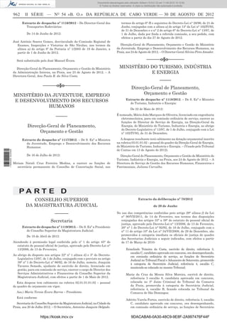 Documento descarregado pelo utilizador Adilson (10.8.0.12) em 11-09-2012 10:12:50.
                                                                                 © Todos os direitos reservados. A cópia ou distribuição não autorizada é proibida.


                  962     II SÉRIE — NO 54 «B. O.» DA REPÚBLICA DE CABO VERDE — 30 DE AGOSTO DE 2012
                        Extracto de despacho nº 1116/2012 – Do Director-Geral dos                     termos do artigo 6°-B e seguintes do Decreto-Lei n° 28/96, de 21 de
                          Transportes Rodoviários:                                                    Junho, conjugados com a alínea a) do artigo 14° da Lei n° 102/IV/93,
                                                                                                      de 31 de Dezembro e o n° 2 do artigo 6° do Decreto-Lei n° 13/97, de
                            De 14 de Junho de 2012:                                                   1 de Julho, dada por ﬁnda a referida comissão, a seu pedido, com
                                                                                                      efeitos a partir do dia 27 de Agosto de 2012.
                  José António Soares Gomes, desvinculado da Comissão Regional de
                     Exames, Inspecções e Vistorias de São Nicolau, nos termos da                   Direcção-Geral do Planeamento, Orçamento e Gestão do Ministério
                     alínea a) do artigo 8º da Portaria nº 1/2005 de 19 de Janeiro, a             da Juventude, Emprego e Desenvolvimento dos Recursos Humanos, na
                     partir de 1 de Junho de 2012.                                                Praia, aos 24 de Agosto de 2012. – O Director-Geral Silvino Pires Amador.

                    Será substituído pelo José Manuel Évora.                                                                  ––––––o§o–––––––
                    Direcção-Geral do Planeamento, Orçamento e Gestão do Ministério                 MINISTÉRIO DO TURISMO, INDÚSTRIA
                  da Administração Interna, na Praia, aos 23 de Agosto de 2012. – A                            E ENERGIA
                  Directora-Geral, Ana Paula B. da Silva Costa.
                                                                                                                                           –––––
                                        ––––––o§o–––––––
                                                                                                                Direcção-Geral de Planeamento,
                  MINISTÉRIO DA JUVENTUDE, EMPREGO                                                                    Orçamento e Gestão
                                                                                                          Extracto de despacho nº 1118/2012. – De S. Exª o Ministro
                  E DESENVOLVIMENTO DOS RECURSOS                                                            do Turismo, Industrie e Energia:
                              HUMANOS
                                                                                                               De 22 de Maio de 2012:
                                                                                                  É nomeado, Mário João Marques de Oliveira, licenciado em engenharia
                                                 –––––                                               eletromecânica, para em comissão ordinária de serviço, exercer as
                                                                                                     funções de Director de Serviço de Energia, na Direção-Geral da
                            Direcção-Geral de Planeamento,                                           Energia, do Ministério do Turismo, Industria e Energia, ao abrigo
                                                                                                     do Decreto-Legislativo nº 13/97, de 1 de Julho, conjugado com a Lei
                                  Orçamento e Gestão                                                 nº 102/IV/93, de 31 de Dezembro.

                        Extracto do despacho nº 1117/2012. – De S. Exª a Ministra                    A despesa resultante terá cabimento na dotação orçamental inscrito
                          da Juventude, Emprego e Desenvolvimento dos Recursos                    na rubrica 03.01.01.02 – pessoal do quadro da Direção-Geral de Energia,
                          Humanos:                                                                do Ministério do Turismo, Industria e Energia. – (Visado pelo Tribunal
                                                                                                  de Contas em 13 de Agosto de 2012).
1 584000 002089




                            De 16 de Julho de 2012:                                                 Direção-Geral do Planeamento, Orçamento e Gestão do Ministério do
                                                                                                  Turismo, Indústria e Energia, na Praia, aos 24 de Agosto de 2012. – A
                  Miriam Natali Cruz Ferreira Medina, a exercer as funções de                     Directora de Serviço de Gestão dos Recursos Humanos, Financeiros e
                     secretária permanente do Conselho de Concertação Social, nos                 Patrimoniais, Juliana Carvalho.




                      PA RT E D
                              CONSELHO SUPERIOR                                                                       Extracto da deliberação nº 78/2012

                           DA MAGISTRATURA JUDICIAL                                                                                  de 29 de Junho

                                                ––––––                                            No uso das competências conferidas peto artigo 29° alínea f) da Lei
                                                                                                    n° 90/VII/2011, de 14 de Fevereiro, nos termos das disposições
                                             Secretaria                                             conjugadas dos artigos 33° a 38° do estatuto do pessoal oﬁcial de
                                                                                                    justiça, aprovado pelo Decreto-Lei n° 13/2006, de 13 de Fevereiro,
                        Extracto do despacho nº 1119/2012. – De S. Exª a Presidente                 20° n° 1 do Decreto-Lei n° 92/92, de 16 de Julho, conjugado com o
                          do Conselho Superior da Magistratura Judicial:                            n° 11 do artigo 10° da Lei n° 34/VII/2008, de 29 de Dezembro, são
                            De 19 de Abril de 2012:                                                 promovidos à categoria imediata os oﬁciais de justiça do quadro
                                                                                                    das Secretarias Judiciais a seguir indicados, com efeitos a partir
                  Atendendo à permissão legal conferida pelo nº 1 do artigo 45° do                  de 17 de Março de 2010:
                     estatuto do pessoal oﬁcial de justiça, aprovado pelo Decreto-Lei n°
                     13/2006, de 13 de Fevereiro;                                                         Ermelindo Teixeira da Costa, escrivão de direito, referência 3,
                                                                                                            escalão C, candidato aprovado em concurso, ora desempenhando,
                  Ao abrigo do disposto nos artigos 22° nº 1 alínea d) e 3° do Decreto-
                                                                                                            em comissão ordinária de serviço, as funções de Secretário
                     Legislativo 13/97, de 1 de Julho, conjugado com o previsto no artigo
                                                                                                            Judicial no Tribunal Fiscal e Aduaneiro de Sotavento, promovido
                     39° nº 1 do Decreto-Lei nº 86/92, de 16 de Julho, nomeio, Joaquim
                                                                                                            à categoria de Secretário Judicial, referência 4, escalão C,
                     Tavares Semedo, ajudante de escrivão de direito, licenciado em
                                                                                                            mantendo-se colocado no mesmo Tribunal;
                     gestão, para em comissão de serviço, exercer o cargo de Director dos
                     Serviços Administrativos e Financeiros do Conselho Superior da                       Maria da Cruz da Moura Silva Moreira, escrivã de direito,
                     Magistratura Judicial, com efeitos a partir de 1 de Maio de 2012.                      referência 3 escalão 8, candidata aprovada em concurso,
                     Esta despesa tem cabimento na rubrica 02.01.01.01.02 – pessoal                         colocada no 3° Juízo Criminal do Tribunal da Comarca
                  do quadro do orçamento em vigor.                                                          da Praia, promovida à categoria de Secretária Judicial,
                                                                                                            referência 4, escalão B, ﬁcando colocada no Tribunal da
                    Ass.) Maria Teresa Évora Barros – Presidente.                                           Comarca de São Domingos;
                    Está conforme
                                                                                                          Adérito Varela Fortes, escrivão de direito, referência 3, escalão
                    Secretaria do Conselho Superior da Magistratura Judicial, na Cidade da                  C, candidato aprovado em concurso, ora desempenhando,
                  Praia, aos 20 de Julho 2012. – O Secretário, Antonino Joaquim Delgado.                    em comissão ordinária de serviço, as funções de Secretário


                                      https://kiosk.incv.cv                                                    9DACABA6-0A30-48C9-9E8F-2A997476F44F
 