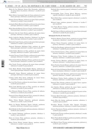 Documento descarregado pelo utilizador Adilson Varela (10.73.102.72) em 30-08-2013 16:17:32.
© Todos os direitos reservados. A cópia ou distribuição não autorizada é proibida.

II SÉRIE — NO 45 «B. O.» DA REPÚBLICA DE CABO VERDE — 30 DE AGOSTO DE 2013
Maria da Luz Monteiro Soares Dias Fernandes, professora
do ensino básico de primeira, referência 7, escalão D, para
escalão E.
Mário Alberto Anunciação Lopes da Costa, professor do ensino
básico principal, referência 8, escalão B, para escalão C.
Belmiro Pereira Martins, professor do ensino básico principal,
referência 8, escalão C, para escalão D.
Arcângela Maria Monteiro Semedo, professora do ensino básico
principal, referência 8, escalão C, para escalão D.
Maria Segunda Moreira Tavares Correia, professora do ensino
básico principal, referência 8, escalão C, para escalão D.
Hermínia José da Costa Barros, professora do ensino básico
principal, referência 8, escalão C, para escalão D.
Estela Lodovina Mendes Gonçalves, Professora do Ensino
Básico Principal, referência 8, escalão C, para escalão D.
Maria José Lopes Correia, professora do ensino básico principal,
referência 8, escalão C, para escalão D.
Emanuel Henriques Rodrigues Lima, professor do ensino
básico principal, referência 8, escalão C, para escalão D.
Aníbal Ruﬁno Monteiro de Pina, professor do ensino básico
principal, referência 8, escalão C, para escalão D.

1 737000 005433

Atanásia Tavares Correia Teixeira, professora do ensino básico
principal, referência 8, escalão C, para escalão D.
Hélia Iolanda Mendes Rodrigues Ramos, professora do ensino
básico principal, referência 8, escalão C, para escalão D.
Júlia Varela Tavares, professora do ensino básico principal,
referência 8, escalão D, para escalão E.

795

Deolinda Alves, monitora especial, referência 5, escalão C, para
escalão D.
Hermenegilda Lopes Correia Moura Massano, monitora
especial, referência 5, escalão D, para escalão E.
Maria Odete Pinto, monitora especial, referência 5, escalão D,
para escalão E.
Baltazar Lopes, professor primário, referência 4, escalão C,
para escalão D.
José Tomé Moreira Varela, professor primário, referência 4,
escalão E, para escalão F.
Matilde Lopes de Barros, professora do ensino básico principal,
referência 8, escalão B, para escalão C.
Delegação Escolar de Santa Cruz
Norberta Barbosa Vicente Freire, professora do ensino básico
de primeira, referência 7, escalão A, para escalão B.
Adriano Santos Gonçalves, professor do ensino básico de
primeira, referência 7, escalão A, para escalão B.
Carlos dos Reis Borges, professor do ensino básico de primeira,
referência 7, escalão B, para escalão C.
Cerino Semedo Correia e Silva, professor do ensino básico de
primeira, referência 7, escalão B, para escalão C.
Maximiano Vieira Tavares, professor do ensino básico de
primeira, referência 7, escalão B, para escalão C.
Justina Tavares Monteiro, professora do ensino básico de
primeira, referência 7, escalão B, para escalão C.
Maria Natalina Semedo Borges, professora do ensino básico de
primeira, referência 7, escalão B, para escalão C.

Luísa Maria Mendes Varela Hoppfer Barreto, professora do
ensino básico principal, referência 8, escalão D, para escalão E.

Heitor da Graça Sá Nogueira Ramos Freire, professor do ensino
básico de primeira, referência 7, escalão C, para escalão D.

Margarida Gomes Monteiro professora do ensino básico
principal, referência 8, escalão D, para escalão E.

Daniel Augusto Lobo Monteiro, professor do ensino básico de
primeira, referência 7, escalão C, para escalão D.

Cristina Isabel Silva Sousa, professora do ensino básico,
referência 6, escalão A, para escalão B.

Bartolomeu Correia Varela, professor do ensino básico de
primeira, referência 7, escalão D, para escalão E.

Ruy Luís Pina Pereira, professor do ensino básico, referência 6,
escalão B, para escalão C.

Emanuel Dias Semedo, professor do ensino básico superior,
referência 8, escalão C, para escalão D.

Maria Luísa Barcelos Lima de Pina, monitora de infância,
referência 2, escalão D, para escalão E.

José Sanches Moreno, professor do ensino básico superior,
referência 8, escalão D, para escalão E.

Nair Filomena Mendes Tavares Pinto, monitora de infância,
referência 2, escalão D, para escalão E.

Dionísio de Jesus Fernandes Garcia, professor de posto escolar,
referência 1, escalão E, para escalão F.

Filomena Celeste Mendes Semedo Vieira, monitora de infância,
referência 2, escalão E, para escalão F.

Georgina Moniz Fernandes, professora primária, referência 3,
escalão B, para escalão C.

Maria Teresa Mendes Gonçalves, professora
referência 3, escalão A, para escalão B.

primária,

Joana Rita dos Santos, professora primária, referência 3,
escalão B, para escalão C.

Maria do Rosário Rodrigues Ramos Andrade, professora
primária, referência 3, escalão B, para escalão C.

Ricardina Mendes Carvalho Silva Sanches Fernandes,
professora primária, referência 3, escalão B, para escalão C.

Maria Emília dos Reis Furtado, professora primária, referência 3,
escalão B, para escalão C.

António Nascimento Pereira, professor primário, referência 3,
escalão B, para escalão C.

Inês António Rodrigues, professora primária, referência 3,
escalão C, para escalão D.

Emídio Lopes Tavares, professor primário, referência 3, escalão
C, para escalão D.

Maria do Carmo Pinto, professora primária, referência 3,
escalão D, para escalão E.

Maria Teresa Rocha de Barros, professora primária, referência
3, escalão D, para escalão E.

Maria Teresa Helena Andrade Marcos, monitora especial,
referência 5, escalão C, para escalão D.

Inês Moreira Nunes Tavares, professora primária, referência 3,
escalão E, para escalão F.

https://kiosk.incv.cv

D7513438-E9C1-4969-8892-CB7D5548F0DF

 
