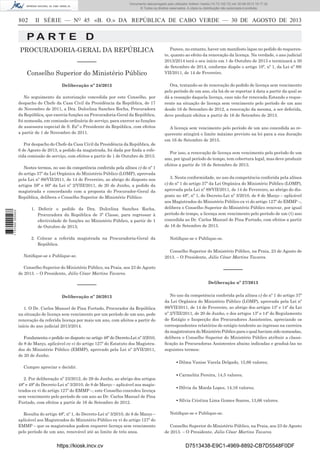 Documento descarregado pelo utilizador Adilson Varela (10.73.102.72) em 30-08-2013 16:17:32.
© Todos os direitos reservados. A cópia ou distribuição não autorizada é proibida.

802

II SÉRIE — NO 45 «B. O.» DA REPÚBLICA DE CABO VERDE — 30 DE AGOSTO DE 2013

PA RT E D
PROCURADORIA-GERAL DA REPÚBLICA
––––––
Conselho Superior do Ministério Público
Deliberação nº 24/2013
No seguimento da autorização concedida por este Conselho, por
despacho do Chefe da Casa Civil da Presidência da República, de 17
de Novembro de 2011, a Dra. Dulcelina Sanches Rocha, Procuradora
da República, que exercia funções na Procuradoria-Geral da República,
foi nomeada, em comissão ordinária de serviço, para exercer as funções
de assessora especial de S. Exª o Presidente da República, com efeitos
a partir de 1 de Novembro de 2011.
Por despacho do Chefe da Casa Civil da Presidência da República, de
6 de Agosto de 2013, a pedido da magistrada, foi dada por ﬁnda a referida comissão de serviço, com efeitos a partir de 1 de Outubro de 2013.

1 737000 005433

Nestes termos, no uso da competência conferida pela alínea c) do nº 1
do artigo 37º da Lei Orgânica do Ministério Público (LOMP), aprovada
pela Lei nº 89/VII/2011, de 14 de Fevereiro, ao abrigo do disposto nos
artigos 59º e 60º da Lei nº 2/VIII/2011, de 20 de Junho, a pedido da
magistrada e concordando com a proposta do Procurador-Geral da
República, delibera o Conselho Superior do Ministério Público:
1. Deferir o pedido da Dra. Dulcelina Sanches Rocha,
Procuradora da República de 3ª Classe, para regressar à
efectividade de funções no Ministério Público, a partir de 1
de Outubro de 2013;
2. Colocar a referida magistrada na Procuradoria-Geral da
República.

Parece, no entanto, haver um manifesto lapso no pedido do requerente, quanto ao efeito da renovação da licença. Na verdade, o ano judicial
2013/2014 terá o seu início em 1 de Outubro de 2013 e terminará a 30
de Setembro de 2014, conforme dispõe o artigo 10º, nº 1, da Lei nº 88/
VII/2011, de 14 de Fevereiro.
Ora, tratando-se de renovação do pedido de licença sem vencimento
pelo período de um ano, ela há-de se reportar à data a partir da qual se
dá a cessação daquela licença, caso não for renovada.Estando o requerente na situação de licença sem vencimento pelo período de um ano
desde 16 de Setembro de 2012, a renovação da mesma, a ser deferida,
deve produzir efeitos a partir de 16 de Setembro de 2013.
A licença sem vencimento pelo período de um ano concedida ao requerente atingirá o limite máximo previsto na lei para a sua duração
em 16 de Setembro de 2015.
Por isso, a renovação de licença sem vencimento pelo período de um
ano, por igual período de tempo, tem cobertura legal, mas deve produzir
efeitos a partir de 16 de Setembro de 2013.
3. Nesta conformidade, no uso da competência conferida pela alínea
c) do nº 1 do artigo 37º da Lei Orgânica do Ministério Público (LOMP),
aprovada pela Lei nº 89/VII/2011, de 14 de Fevereiro, ao abrigo do disposto no 48º, nº 1, do Decreto-Lei nº 3/2010, de 8 de Março – aplicável
aos Magistrados do Ministério Público ex vi do artigo 127º do EMMP –,
delibera o Conselho Superior do Ministério Público renovar, por igual
período de tempo, a licença sem vencimento pelo período de um (1) ano
concedida ao Dr. Carlos Manuel de Pina Furtado, com efeitos a partir
de 16 de Setembro de 2013.
Notiﬁque-se e Publique-se.
Conselho Superior do Ministério Público, na Praia, 23 de Agosto de
2013. – O Presidente, Júlio César Martins Tavares.

Notiﬁque-se e Publique-se.
Conselho Superior do Ministério Público, na Praia, aos 23 de Agosto
de 2013. – O Presidente, Júlio César Martins Tavares.

––––––

––––––

Deliberação nº 27/2013

Deliberação nº 26/2013

No uso da competência conferida pela alínea c) do nº 1 do artigo 37º
da Lei Orgânica do Ministério Público (LOMP), aprovada pela Lei nº
89/VII/2011, de 14 de Fevereiro, ao abrigo dos artigos 13º e 14º da Lei
nº 2/VIII/2011, de 20 de Junho, e dos artigos 13º e 14º do Regulamento
de Estágio e Inspecção dos Procuradores Assistentes, apreciando os
correspondentes relatórios de estágio tendente ao ingresso na carreira
da magistratura do Ministério Público para o qual haviam sido nomeadas,
delibera o Conselho Superior do Ministério Público atribuir a classiﬁcação às Procuradoras Assistentes abaixo indicadas e graduá-las no
seguintes termos:

1. O Dr. Carlos Manuel de Pina Furtado, Procurador da República
na situação de licença sem vencimento por um período de um ano, pede
renovação da referida licença por mais um ano, com afeitos a partir do
início do ano judicial 2013/2014.
Fundamenta o pedido no disposto no artigo 48º do Decreto-Lei nº 3/2010,
de 8 de Março, aplicável ex vi do artigo 127º do Estatuto dos Magistrados do Ministério Público (EMMP), aprovado pela Lei nº 2/VII/2011,
de 20 de Junho.
Cumpre apreciar e decidir.
2. Por deliberação nº 23/2012, de 29 de Junho, ao abrigo dos artigos
48º e 49º do Decreto-Lei nº 3/2010, de 8 de Março – aplicável aos magistrados ex vi do artigo 127º do EMMP –, este Conselho concedeu licença
sem vencimento pelo período de um ano ao Dr. Carlos Manuel de Pina
Furtado, com efeitos a partir de 16 de Setembro de 2012.
Resulta do artigo 48º, nº 1, do Decreto-Lei nº 3/2010, de 8 de Março –
aplicável aos Magistrados do Ministério Público ex vi do artigo 127º do
EMMP – que os magistrados podem requerer licença sem vencimento
pelo período de um ano, renovável até ao limite de três anos.

https://kiosk.incv.cv

▪ Dilma Vanise Varela Delgado, 15,66 valores;
▪ Carmelita Pereira, 14,5 valores;
▪ Dílvia da Moeda Lopes, 14,16 valores;
▪ Sílvia Cristina Lima Gomes Soares, 13,66 valores.
Notiﬁque-se e Publique-se.
Conselho Superior do Ministério Público, na Praia, aos 23 de Agosto
de 2013. – O Presidente, Júlio César Martins Tavares.

D7513438-E9C1-4969-8892-CB7D5548F0DF

 