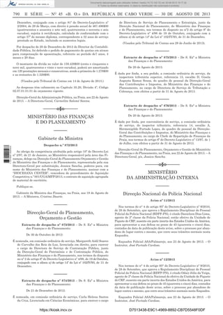 Documento descarregado pelo utilizador Adilson Varela (10.73.102.72) em 30-08-2013 16:17:32.
© Todos os direitos reservados. A cópia ou distribuição não autorizada é proibida.

790

II SÉRIE — NO 45 «B. O.» DA REPÚBLICA DE CABO VERDE — 30 DE AGOSTO DE 2013

Dezembro, conjugado com o artigo 81º do Decreto-Legislativo nº
2/2004, de 29 de Março, com direito à pensão anual de 467.496$00
(quatrocentos e sessenta e sete mil, quatrocentos e noventa e seis
escudos), sujeita à rectiﬁcação, calculada de conformidade com o
artigo 37º do mesmo diploma, correspondente a 32 anos de serviço
prestado ao Estado, incluindo os aumentos legais.
Por despacho de 20 de Dezembro de 2012 do Director da Contabilidade Pública, foi deferido o pedido de pagamento de quotas em atraso
para compensação de aposentação, referente ao período de7 anos, 4
meses e 20 dias.
O montante da dívida no valor de 159.429$00 (cento e cinquenta e
nove mil, quatrocentos e vinte e nove escudos), poderá ser amortizado
em 120 prestações mensais e consecutivas, sendo a primeira de 1.278$00
e as restantes de 1.329$00.

de Directora de Serviço de Planeamento e Estratégia, junto da
Direcção Nacional do Planeamento, do Ministério das Finanças
e do Planeamento, nos termos do disposto no nº2 do artigo 6º do
Decreto-Legislativo nº 4/98 de 19 de Outubro, conjugado com a
alínea a) do artigo 14º da Lei nº 102/IV/93, de 31 de Dezembro.
(Visados pelo Tribunal de Contas aos 28 de Junho de 2013).

––––––
Extracto de despacho nº 875/2013 – De S. Exª a Ministra
das Finanças e do Planeamento:
De 20 de Agosto de 2013:

As despesas têm cabimento no Capítulo 35.20, Divisão 4º, Código
02.07.01.01.01 do orçamento vigente.

É dada por ﬁnda, a seu pedido, a comissão ordinária de serviço, da
inspectora tributária superior, referencia 15, escalão D, Gisela
Augusta Ramos Sousa, do quadro de pessoal da Direcção-Geral
das Contribuições e Impostos, do Ministério das Finanças e do
Planeamento, no cargo de Directora de Serviço de Tributação e
Cobrança, com efeitos a partir de 31 de Agosto de 2013.

Direcção-Geral da Administração Pública, na Praia, aos 22 de Agosto
de 2013. – A Directora-Geral, Carmelita Salomé Santos.

––––––

(Visados pelo Tribunal de Contas em 14 de Agosto de 2013.)

––––––o§o––––––
MINISTÉRIO DAS FINANÇAS
E DO PLANEAMENTO
––––––

1 737000 005433

Gabinete da Ministra
Despacho n.º 872/2013
Ao abrigo da competência atribuída pelo artigo 10º do Decreto-Lei
nº 2/97, de 21 de Janeiro, ao Ministério responsável pela área das Finanças, delego na Direcção-Geral do Planeamento Orçamento e Gestão
do Ministério das Finanças e do Planeamento, representada pela sua
Directora-Geral por substituição, Jessica Sancha, poderes para, em
nome do Ministério das Finanças e do Planeamento, assinar com a
“DIOCESANA CENTER”, vencedora do procedimento de Aquisição
Competitiva n.º 001/UGA/MFP/2013, o contrato de aquisição agrupada
de material de escritório.

Extracto de despacho nº 876/2013 – De S. Exª a Ministra
das Finanças e do Planeamento:
De 20 de Agosto de 2013:
É dada por ﬁnda, por conveniência de serviço, a comissão ordinária
de serviço, do inspector tributário, referencia 14, escalão A,
Hermenigildo Furtado Lopes, do quadro de pessoal da DirecçãoGeral das Contribuições e Impostos, do Ministério das Finanças e
do Planeamento, no cargo de Chefe de Repartição de Finanças da
Praia, nos termos do artigo 6º do Decreto-Legislativo nº 13/97, de 1
de Julho, com efeitos a partir de 31 de Agosto de 2013.
Direcção-Geral do Planeamento, Orçamento e Gestão do Ministério
das Finanças e do Planeamento, na Praia, aos 22 de Agosto de 2013. – A
Directora-Geral, p/s, Jessica Sancha.

––––––o§o––––––
MINISTÉRIO
DA ADMINISTRAÇÃO INTERNA
––––––

Publique-se.
Gabinete da Ministra das Finanças, na Praia, aos 19 de Agosto de
2013. – A Ministra, Cristina Duarte.

––––––
Direcção-Geral do Planeamento,
Orçamento e Gestão
Extracto de despacho nº 873/2013 – De S. Exª a Ministra
das Finanças e do Planeamento:
De 30 de Outubro de 2012:
É nomeada, em comissão ordinária de serviço, Margareth Aidil Soares
de Carvalho dos Reis da Luz, licenciada em direito, para exercer
o cargo de Directora de Serviço de Contratação Pública, junto
da Direcção-Geral do Património e de Contratação Pública, do
Ministério das Finanças e do Planeamento, nos termos do disposto
no nº 2 do artigo 6º do Decreto-Legislativo nº 4/98, de 19 de Outubro,
conjugado com a alínea a) do artigo 14º da Lei nº 102/IV/93, de 31 de
Dezembro.

––––––
Extracto de despacho nº 874/2013 – De S. Exª a Ministra
das Finanças e do Planeamento:
De 21 de Dezembro de 2012:
É nomeada, em comissão ordinária de serviço, Carla Helena Santos
da Cruz, Licenciada em Ciências Económicas, para exercer o cargo

https://kiosk.incv.cv

Direcção Nacional da Polícia Nacional
Aviso nº 11/2013
Nos termos do n° 4 do artigo 95º do Decreto-Legislativo nº 9/2010,
de 28 de Setembro, que aprova o Regulamento Disciplinar do Pessoal
Policial da Policia Nacional (RDPP-PN), é citado Danielson Dias Lima,
agente de 2ª classe da Policia Nacional, então efetivo da Unidade de
Piquete do CRP, ausente em parte incerta dos Estados Unidos da América,
para apresentar a sua defesa no prazo de 45 (quarenta e cinco) dias,
contados da data de publicação deste aviso, sobre o processo por abandono de lugar contra o mesmo, que corre seus trâmites normais nesta
Esquadra.
Esquadra Policial ASA/Palmarejo, aos 23 de Agosto de 2013. – O
Instrutor, José Furtado Cardoso.

––––––
Aviso nº 12/2013
Nos termos do n° 4 do artigo 95° do Decreto-Legislativo nº 9/2010,
de 28 de Setembro, que aprova o Regulamento Disciplinar do Pessoal
Policial da Policia Nacional (RDPP-PN), é citado Odair Júlio da Veiga,
agente de 2ª classe da Policia Nacional do efetivo da Unidade de Piquete
do CRP, ausente em parte incerta dos Estados Unidos da América, para
apresentar a sua defesa no prazo de 45 (quarenta e cinco) dias, contados
da data de publicação deste aviso, sobre o processo por abandono de
lugar contra o mesmo, que corre seus trâmites normais nesta Esquadra.
Esquadra Policial ASA/Palmarejo, aos 23 de Agosto de 2013. – O
Instrutor, José Furtado Cardoso.

D7513438-E9C1-4969-8892-CB7D5548F0DF

 
