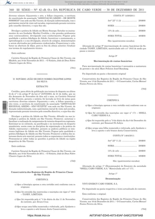 Documento descarregado pelo utilizador Adilson (10.73.103.139)em 23-02-2012 10:10:02.
                                                                               Documento descarregado pelo utilizador firmino (10.72.112.93) em 27-02-2012 11:04:37.
                                                                                  © Todos os direitos reservados. A cópia ou distribuição não autorizada é proibida.


                  360 III SÉRIE— NO 42 «B. O.» DA REPÚBLICA DE CABO VERDE — 30 DE DEZEMBRO DE 2011
                  diversas número A/quarenta e sete, a folhas cinquenta, a escritura                                                            CONTA Nº 1459/2011:
                  de constituição da associação “ASSOCIAÇÃO AIKIDO – DE MONTE
                  SOSSEGO” com sede em São Vicente, de duração indeterminada, com o                                                     Art° 22° 11.2) .......................... 200$00
                  património inicial de vinte mil escudos, representada perante terceiros
                  pelo conselho directivo, e cujos ﬁns são:                                                                             SOMA ...................................... 200$00

                     Divulgar a prática do Aikido em Monte Sossego; Estudar os ensina-                                                  15% de selo ............................... 200$00
                  mentos do seu fundador Morihei Ueshiba, e dos grandes professores
                  seus continuadores, divulgando esse conhecimento; Pugnar pela                                                         SOMA TOTAL ........................ 400$00
                  qualidade e prática ﬁdedigna do Aikido; Incentivar o ensinamento, a
                  aprendizagem e a sua divulgação, através de estágios, demonstrações                                                   São: (quatrocentos escudos).
                  a serem efectuados por professores credenciados; Proporcionar e cola-
                  borar na abertura de dôjos, para os ﬁns da alínea anterior; Graduar                Alteração do artigo 9° (movimentação de contas bancárias) da So-
                  nos termos do regulamento técnico.                                              ciedade TANRY, LIMITADA, matriculada sob o n° 1643 de modo que
                                                                                                  passa a constar:
                    Está conforme:
                                                                                                                                         Artigo 9°
                    Cartório Notarial da Região de Primeira Classe de São Vicente, em
                  Mindelo, aos 18 de Novembro de 2011. – O Notário, João de Deus Nobre                               Movimentação de contas bancárias:
                  Chantre Lopes da Silva.
                                                                                                     Para movimentação de contas bancárias é necessária a assinatura
                                                                                     (701)        do gerente e do sócio Marc Felicien Josef Boeykmg.

                                                –––––––                                              Foi depositado na pasta o documento original

                      O NOTÁRIO: JOÃO DE DEUS NOBRE CHANTRE LOPES                                   Conservatória dos Registos da Região da Primeira Classe de São
                                        DA SILVA                                                  Vicente, aos 13 de Dezembro de 2011. – O Conservador, Carlos Manuel
                                                                                                  Fontes Pereira da Silva.
                                               EXTRACTO
                                                                                                                                                                                    (703)
                     Certiﬁco, para efeito de publicação nos termos do disposto na alínea
                  b) do n° 1 do artigo 9° da Lei n° 25/VI/2003, de 21 de Julho, que no
                  dia dezassete de Novembro de dois mil e onze, no Cartório Notarial
                                                                                                                                        –––––––
                  de São Vicente, perante o notário, foi lavrada no livro de notas para
                                                                                                                                       CERTIFICA
                  escrituras diversas número A/quarenta e sete, a folhas quarenta e
1 447000 002089




                  oito verso, a escritura de constituição da associação “ASSOCIAÇÃO
                  REGIONAL AIKIDO – SÃO VICENTE” com sede em São Vicente, de                              a) Que a fotocópia apensa a esta certidão está conforme com os
                  duração indeterminada, com o património inicial de vinte mil escudos,                         originais:
                  representada perante terceiros pelo conselho directivo, e cujos ﬁns são:
                                                                                                          b) Que foi extraída das inscrições em vigor nº 171 – SHELL
                     Divulgar a prática do Aikido em São Vicente, difundir na sua ju-                           CABO VERDE S.A.
                  risdição a prática do Aikido em São Vicente; Promover, autorizar e
                  ﬁscalizar a realização de campeonatos de torneios desportivos regionais;                c) Que foi requerida pelo n.º 9 do diário do dia 8 de Dezembro do
                  Extremar-se no estímulo, na puriﬁcação e no incremento do desporto                            corrente, por Emanuel St.Aubyn
                  amadorista, assim como na disciplina da organização e da prática do
                  Aikido; representar e defender, perante os poderes públicos os inte-                    d) Que ocupa uma folha numerada e rubricada, pelo Ajudante e
                  resses legítimos do Aikido em São Vicente; Pugnar pela qualidade e                            leva a aposto o selo branco desta Conservatória.
                  prática ﬁdedigna do Aikido em São Vicente; Promover a defesa dos in-
                  teresses desta arte marcial, perante todos os organismos e instituições;                                                     CONTA Nº 1464/2011:
                  Pronunciar-se sobre todas as questões à prática do Aikido na região
                  desportiva de São Vicente.                                                                                            Art° 22° 11.2) .......................... 200$00

                    Está conforme.                                                                                                      SOMA ...................................... 200$00

                    Cartório Notarial da Região de Primeira Classe de São Vicente, em                                                   15% de selo .............................. 200$00
                  Mindelo, aos 18 de Novembro de 2011. – O Notário, João de Deus Nobre
                  Chantre Lopes da Silva.                                                                                               SOMA TOTAL ........................ 400$00

                                                                                     (702)                                                     São: (quatrocentos escudos).

                                                                                                    Alteração do artigo 1° (Denominação) do Estatuto da sociedade
                                                –––––––                                           “SHELL CABO VERDE, S.A.” Matriculada sob o n° 171.
                    Conservatória dos Registos da Região de Primeira Classe
                                        de São Vicente                                                                                   Artigo 1°

                                               CERTIFICA                                                                             Denominação

                        a) Que a fotocópia apensa a esta certidão está conforme com os               VIVO ENERGY CABO VERDE, S.A.
                              originais:
                                                                                                     Foi depositado na pasta respectiva o texto actualizado do contrato.
                        b) Que foi extraída das matriculas e inscrições em vigor nº 1643
                              – TANRY, LIMITADA                                                      Esta conforme o original.

                        c) Que foi requerida pelo n.º 3 do diário do dia 11 de Novembro             Conservatória dos Registos da Região da Primeira Classe de São
                              do corrente, por Álvaro Cruz.                                       Vicente, aos 16 de Dezembro de 2011. – O Conservador, Carlos Manuel
                                                                                                  Fontes Pereira da Silva.
                        d) Que ocupa uma folha numerada e rubricada, pelo Ajudante e
                              leva a aposto o selo branco desta Conservatória.                                                                                                      (704)


                                      https://kiosk.incv.cv                                                    A673FA87-ED45-4073-83AF-5A8C27E6F9AB
 