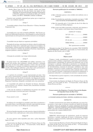 Documento descarregado pelo utilizador Adilson (10.8.0.12) em 31-07-2012 09:39:17.
                                                                                  © Todos os direitos reservados. A cópia ou distribuição não autorizada é proibida.



                  II SÉRIE — NO 49 «B. O.» DA REPÚBLICA DE CABO VERDE — 30 DE JULHO DE 2012                                                                                              225
                        Sandra Maria Lima dos Reis dos Santos, casada com Carlos                               Extracto publicação de sociedade nº 296/2012:
                              Emanuel Sousa da Cruz dos Santos, com regime de bens
                              adquiridos, de natural de Portugal, portadora do passaporte                                                CERTIFICA
                              n° J641035, emitido em 18 de Junho de 2008, no G. Civil de
                              Lisboa, com NIF n° 160294290, residente no Mindelo.                          a) Que a fotocópia apensa a esta certidão está conforme com os
                                                                                                                 originais;
                     Constitui uma sociedade unipessoal por quotas que se regerá nos
                                                                                                           b) Que foi extraída das matrículas e inscrições em vigor nº 1068
                  termos e nas condições seguinte:
                                                                                                                 – SÃO VICENTE INVESTIMENTOS, LIMITADA;
                                                 Artigo 1°
                                                                                                           c) Que foi requerida pelo nº 2 do diário do dia 23 de Maio do
                                                                                                                 corrente por Stefano Spalazzi;
                    A sociedade adopta a ﬁrma Centro Educativo + Ciência, Sociedade
                  Unipessoal, Lda.                                                                         d) Que ocupa uma folha numerada e rubricada, pelo Ajudante e
                                                                                                                 leva a aposto o selo branco desta Conservatória.
                                                 Artigo 2°
                                                                                                                                                    CONTA Nº 777/2012:
                     A sociedade tem a sua sede na Cidade do Mindelo – São Vicente, po-
                  dendo, por deliberação da gerência, criar delegação ou outras formas de                                                   Art° 22° 11.2) .......................... 200$00
                  representação em outros pontos do território nacional ou no estrangeiro.
                                                                                                                                            SOMA ...................................... 200$00
                                                 Artigo 3°
                                                                                                                                           15% de selo .............................. 200$00
                    A sociedade tem por objecto as seguintes actividades:
                                                                                                                                            SOMA TOTAL ........................ 400$00
                     Prestações de serviços, work shop’s de ciências, salas de estudos para
                  ocupação de tempos livre, explicações para alunos do secundário e da                                                              São: (quatrocentos escudos).
                  universidade, venda de materiais cientíﬁcos, pedagógicos e didácticos,
                                                                                                     Alteração do artigo 3° do Estatuto da sociedade “SÃO VICENTE
                  venda de alimentos e bebidas não alcoólicas (Cantina), importação de
                                                                                                   INVESTIMENTOS, LIMITADA” matriculada na Conservatória dos
                  reagentes químicos e materiais didácticos.
                                                                                                   Registos de São Vicente, sob o n°1068:
                                                 Artigo 4°
                                                                                                                                           Artigo 3°
                    A duração da sociedade é por tempo indeterminado.                                                                  Objeto social
                                                 Artigo 5°                                            Compra e venda, arrendamento e gestão de imóveis, podendo a
                                                                                                   empresa ainda se dedicar a importação e exportação, comercialização,
                     O capital social é de 1.650.000$00 (um milhão, seiscentos e cin-
1 569000 002089




                                                                                                   representação e distribuição de materiais de construção com ou sem
                  quenta mil escudos cabo-verdianos), estando subscrito e realizada                montagem ou aplicação, dedicando-se igualmente as actividades de
                  uma parte em bens (um milhão, duzentos e trinta e dois mil escudos               importação e exportação, comercialização, representação e distribuição
                  cabo-verdianos) e o restante em dinheiro (quatrocentos e dezoito mil             de eletrodomésticos, materiais de decoração, mobiliários, bem como
                  escudos cabo-verdianos) referente a uma única quota pertencente a                qualquer material de recheio residencial, comercial ou industrial,
                  única sócia Sandra Maria Lima dos Reis dos Santos.                               acessórios e quaisquer outros materiais aﬁns; podendo ainda se dedi-
                                                                                                   car ao comércio em geral, á fabricação de material de acabamento, à
                                                 Artigo 6°
                                                                                                   carpintaria industrial, e a montagem de materiais e equipamentos.
                     1. A gerência da sociedade e a sua representação em juízo e fora
                                                                                                      Foi depositado na pasta respectiva o texto actualizado do contrato.
                  dele, activa e passivamente, é conﬁada a sócia Sandra Maria Lima dos
                  Reis dos Santos, que ﬁca desde já nomeada, com dispensa de caução,                  Esta conforme o original.
                  podendo nomear procuradores, nos termos do artigo 323° do Código das
                  Empresas Comerciais, obrigando a sociedade com a sua assinatura.                   Conservatória dos Registos da Região da Primeira Classe de São
                                                                                                   Vicente, aos 10 de Julho de 2012. – O Conservador, Carlos Manuel
                     2. A sociedade não poderá ser obrigada em ﬁanças, abonações,                  Fontes Pereira da Silva.
                  letras, de favor e ou, contrato e demais actos, documentos estranhos
                  aos seus ﬁns sociais.
                                                                                                                                            –––––
                    3. Em caso de ausência ou impedimento do gerente este poderá                      Conservatória dos Registos e Cartório Notarial da Região
                  passar procuração a terceiros para gerir a Sociedade.                                           de Segunda Classe da Boa Vista
                                                 Artigo 7°                                                     Extracto publicação de sociedade nº 297/2012:
                    O ano social é o civil.                                                         A CONSERVADORA/NOTÁRIA: DENÍSIA ALMEIDA DA GRAÇA

                                                 Artigo 8°                                                                               EXTRACTO

                     Os balanços de actividade da sociedade serão feitos anualmente e                 Certiﬁco narrativamente para efeitos de publicação, que nesta Con-
                  encerrados trinta e um de Dezembro, devendo a aprovação dos mesmos               servatória, a meu cargo, se encontra exarada um registo de alteração
                  efectuar-se até trinta e um de Março do ano subsequente.                         do objecto social, da sociedade por quotas unipessoal denominada
                                                                                                   “BRENNO – GESTÃO TURÍSTICA, SOCIEDADE UNIPESSOAL LIMI-
                                                 Artigo 9°                                         TADA”, com sede na Cidade de Sal Rei, com o capital social de 300.000$00,
                                                                                                   matriculada sob o número 08/2010/12/15.
                     Os lucros líquidos apurados em cada exercício, depois de deduzida a
                  reserva legal, terão a aplicação que a sócia acima referida determinar.             Termos da alteração:

                                                 Artigo 10°                                          OBEJCTO: Administração de condomínios, gestão de empresas
                                                                                                   hoteleiras e turismo, exploração de bares e restaurante, turismo
                     Os casos omissos serão regulados pela sócia e pelas disposições               desportivo, venda de excursões, exploração de discotecas, pubs, inter-
                  legais em vigor.                                                                 mediação imobiliária.

                    Conservatória dos Registos da Região da Primeira Classe de São                   Conservatória dos Registos e Cartório Notarial da Região da Segun-
                  Vicente, aos 4 de Julho de 2012. – O Conservador, Carlos Manuel                  da Classe da Boa Vista, aos 19 de Junho de 2012. – A Conservadora/
                  Fontes Pereira da Silva.                                                         Notária, Denísia Almeida da Graça.


                                      https://kiosk.incv.cv                                                     C33425FF-C51F-4EB7-B8AA-29FC3BA53C0B
 