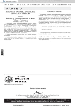 388 II SÉRIE — NO
75 «B. O.» DA REPÚBLICA DE CABO VERDE — 31 DE DEZEMBRO DE 2012
P A R T E J
I I S É R I E
B O L E T I M
OFICIAL
EndereçoElectronico:www.incv.cv
Av. da Macaronésia,cidade da Praia - Achada Grande Frente, República Cabo Verde.
C.P. 113 • Tel. (238) 612145, 4150 • Fax 61 42 09
Email: kioske.incv@incv.cv / incv@incv.cv
I.N.C.V., S.A. informa que a transmissão de actos sujeitos a publicação na I e II Série do Boletim Oﬁcial devem
obedecer as normas constantes no artigo 28º e 29º do Decreto-Lei nº 8/2011, de 31 de Janeiro.
Registo legal, nº 2/2001, de 21 de Dezembro de 2001
I I S É R I E
B O L E T I M
OFICIAL
EndereçoElectronico:www.incv.cv
Av. da Macaronésia,cidade da Praia - Achada Grande Frente, República Cabo Verde.
C.P. 113 • Tel. (238) 612145, 4150 • Fax 61 42 09
Email: kioske.incv@incv.cv / incv@incv.cv
I.N.C.V., S.A. informa que a transmissão de actos sujeitos a publicação na I e II Série do Boletim Oﬁcial devem
obedecer as normas constantes no artigo 28º e 29º do Decreto-Lei nº 8/2011, de 31 de Janeiro.
Registo legal, nº 2/2001, de 21 de Dezembro de 2001
MINISTÉRIO DAS INFRAESTRUTURAS
E ECONOMIA MARÍTIMA
––––––
Comissão de Alvarás de Empresas de Obras
Públicas e Particulares
DELIBERAÇÃO N° 0114/2012:
A Comissão de Alvarás de Empresas de Obras Públicas e Particu-
lares (CAEOPP) deliberou na sua sessão ordinária de 9 de Novembro
de 2012, conceder a empresa “INCAJ – IMOBILIÁRIA E GESTÃO DE
CONDOMÍNIOS, LDA”, com sede social na Cidade de Santa Maria -
Ilha do Sal, e registo comercial n° 2074620120224 - Sal, representada
pelo sócio gerente, Pietro Grammatico, residente na Cidade Santa
Maria - Ilha do Sal, ao abrigo do disposto no artigo 9° e seguintes do
Decreto-Lei n° 58/2010, de 6 de Dezembro, autorização para o exercício
da actividade de Administração de Condomínios.
A presente deliberação só se torna eﬁcaz com a emissão da respec-
tiva licença.
A Comissão de Alvarás de Empresas de Obras Públicas e Particula-
res, na Praia, aos 9 de Novembro de 2012. – A Presidente subs, Adlisa
Maria Delgado.
DELIBERAÇÃO N° 0119/2012:
A Comissão de Alvarás de Empresas de Obras Públicas e Particulares
(CAEOPP) deliberou na sua sessão ordinária de 14 de Dezembro de 2012,
autorizar a inscrição da empresa “RIPORTICO ENGENHERIA – CABO
VERDE”, com sede social na Cidade da Praia, e registo comercial n°
2826/2008/03/13 - Praia, representada pelo sócio gerente, Marilena Tos-
tões Fernandes Dias, residente na Cidade da Praia, para o exercício da
actividade de construção, previsto no artigo 26° e seguintes do Decreto-Lei
n° 45/2010, de 11 de Outubro, nas especialidades a seguir indicadas:
- Consultoria de estudos técnicos e de projectos de engenharia; e
- Fiscalização de obras.
A presente deliberação só se torna eﬁcaz com a emissão do compe-
tente certiﬁcado de registo.
A Comissão de Alvarás de Empresas de Obras Públicas e Parti-
culares, na Praia, aos 14 de Dezembro de 2012. – A Presidente subs,
Adlisa Maria Delgado.
https://kiosk.incv.cv F3598448-964F-4BC7-A3DE-7F1AA6019EE0
Documento descarregado pelo utilizador Adilson (10.8.0.12) em 02-01-2013 09:39:18.
© Todos os direitos reservados. A cópia ou distribuição não autorizada é proibida.
1637000002089
 