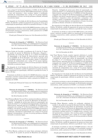 II SÉRIE — NO
75 «B. O.» DA REPÚBLICA DE CABO VERDE — 31 DE DEZEMBRO DE 2012 1243
com o artigo 81º do Decreto-Legislativo nº 2/2004, de 29 de Março,
com direito à pensão anual de 495.612$00 (quatrocentos e noventa
e cinco mil seiscentos e doze escudos), sujeita à rectiﬁcação,
calculada de conformidade com o artigo 37º do mesmo diploma,
correspondente a 32 anos de serviço prestado ao Estado, incluindo
os aumentos legais.
Por despacho de 17 de Julho de 2012 do Director da Contabilidade
Pública, foi deferido o pedido de pagamento de quotas em atraso para
compensação de aposentação, referente ao periodo de 20 anos, e 11 dias.
O montante em dívida no valor de 326.499$00 (trezentos e vinte e seis
mil quatrocentos e noventa e nove escudos), poderá ser amortizado em
270 prestações mensais e consecutivas, sendo a primeira de 1.278$00
e as restantes de 1.209$00.
(Visado pelo Tribunal de Contas em 19 de Dezembro de 2012.)
–––––
Extracto de despacho nº 1699/2012. – Da Directora-Geral
da Administração Pública, por subdelegação de competência
de S. Exª o Secretário de Estado da Administração Pública:
De 26 de Outubro de 2012:
Zeferina Cunha de Carvalho, ex-professora de 2º nível de 3ª classe,
do quadro de pessoal do Ministério da Educação e Desporto -
aposentada, nos termos do artigo 5º, nº 2, alinea b) do Estatuto
de Aposentação e da Pensão de Sobrevivência, aprovado pela
Lei nº 61/III/89, de 30 de Dezembro, com direito à pensão anual
de 72.000$00 (setenta e dois mil escudos), sujeita à rectiﬁcação,
calculada de conformidade com o artigo 37º do mesmo diploma,
correspondente a 10 anos e 2 meses de serviço prestado ao Estado,
incluindo os aumentos legais.
Por despacho de 15 de Outubro de 2012 do Director da Contabili-
dade Pública, foi deferido o pedido de pagamento de quotas em atraso
para compensação de aposentação, referente ao periodo de 9 anos, 9
meses e 22 dias.
O montante em dívida no valor de 211.694$00 (duzentos e onze mil
seiscentos e noventa e quatro escudos), poderá ser amortizado em 380
prestações mensais e consecutivas, sendo a primeira de 591$00 e as
restantes de 557$00.
(Visado pelo Tribunal de Contas em 18 de Dezembro de 2012.)
–––––
Extracto de despacho nº 1700/2012. – Da Directora-Geral
da Administração Pública, por subdelegação de competência
de S. Exª o Secretário de Estado da Administração Pública:
De 26 de Outubro de 2012:
Nair Filomena Mendes Tavares Pinto, monitora de infância, referência
2, escalão D, do quadro de pessoal do Ministério da Educação e
Desporto - desligada de serviço para efeitos de aposentação, nos
termos do artigo 5º, nº 3, do Estatuto de Aposentação e da Pensão de
Sobrevivência, aprovado pela Lei nº 61/III/89, de 30 de Dezembro,
conjugado com o artigo 81º do Decreto-Legislativo nº 2/2004, de 29
de Março, com direito à pensão anual de 474.516$00 (quatrocentos
e setenta e quatro mil quinhentos e dezesseis escudos), sujeita à
rectiﬁcação, calculada de conformidade com o artigo 37º do mesmo
diploma, correspondente a 32 anos de serviço prestado ao Estado,
incluindo os aumentos legais.
–––––
Extracto de despacho nº 1701/2012. – Da Directora-Geral
da Administração Pública, por subdelegação de competência
de S. Exª o Secretário de Estado da Administração Pública:
De 26 de Outubro de 2012:
João Pires Moreira, professor do ensino básico principal, referência
8, escalão D, do quadro de pessoal do Ministério da Educação e
Desporto - desligado de serviço para efeitos de aposentação, nos
termos do artigo 5º, nº 3, do Estatuto de Aposentação e da Pensão de
Sobrevivência, aprovado pela Lei nº 61/III/89, de 30 de Dezembro,
conjugado com o artigo 81º do Decreto-Legislativo nº 2/2004, de 29
de Março, com direito à pensão anual de 1.255.656$00 (um milhão
duzentos e cinquenta e cinco mil seiscentos e cinquenta e seis
escudos), sujeita à rectiﬁcação, calculada de conformidade com o
artigo 37º do mesmo diploma, correspondente a 32 anos de serviço
prestado ao Estado, incluindo os aumentos legais.
Por despacho de 10 de Março de 2012 do Director da Contabilidade
Pública, foi deﬁrido o pedido de pagamento de quotas em atraso para
compensação de aposentação, referente ao periodo de 3 anos, 2 meses.
O montante em dívida no valor de 36.214$00 (trinta e seis mil du-
zentos e quatorze escudos), poderá ser amortizado em 38 prestações
mensais e consecutivas, sendo a primeira de 953$00 e as restantes
de 953$00.
(Visado pelo Tribunal de Contas em 19 de Dezembro de 2012.)
–––––
Extracto de despacho nº 1702/2012. – Da Directora-Geral
da Administração Pública, por subdelegação de competência
de S. Exª o Secretário de Estado da Administração Pública:
De 2 de Novembro de 2012:
José Tomé Moreira Varela, monitor especial, referência 5, escalão
E, do quadro de pessoal do Ministério da Educação e Desporto
- desligado de serviço para efeitos de aposentação, nos termos
do artigo 5º, nº 3, do Estatuto de Aposentação e da Pensão de
Sobrevivência, aprovado pela Lei nº 61/III/89, de 30 de Dezembro,
conjugado com o artigo 81º do Decreto-Legislativo nº 2/2004, de 29
de Março, com direito à pensão anual de 724.080$00 (setecentos
e vinte e quatro mil e oitenta escudos), sujeita à rectiﬁcação,
calculada de conformidade com o artigo 37º do mesmo diploma,
correspondente a 32 anos de serviço prestado ao Estado, incluindo
os aumentos legais.
Por despacho de 15 de Junho de 2011 do Director da Contabilidade
Pública, foi deferido o pedido de pagamento de quotas em atraso para
compensação de aposentação, referente ao periodo de 3 anos, 1 mês
e 4 dias.
O montante em dívida no valor de 50.204$00 (cinquenta mil duzentos
e quatro escudos), poderá ser amortizado em 60 prestações mensais e
consecutivas, sendo a primeira de 821$00 e as restantes de 837$00.
(Visado pelo Tribunal de Contas em 17 de Dezembro de 2012.)
–––––
Extracto de despacho nº 1703/2012. – Da Directora-Geral
da Administração Pública, por subdelegação de competência
de S. Exª o Secretário de Estado da Administração Pública:
De 2 de Novembro de 2012:
Conceição Maria Monteiro, auxiliar de veriﬁcação, referência 2,
escalão A, do quadro de pessoal da Direcção-Geral das Alfândegas
- desligada de serviço para efeitos de aposentação, nos termos do
artigo 5º, nº 2 alinea c), do Estatuto de Aposentação e da Pensão de
Sobrevivência, aprovado pela Lei nº 61/III/89, de 30 de Dezembro,
com direito à pensão anual de 177.492$00 (cento e setenta e sete
mil quatrocentos e noventa e dois escudos), sujeita à rectiﬁcação,
calculada de conformidade com o artigo 37º do mesmo diploma,
correspondente a 20 anos e 6 meses de serviço prestado ao Estado,
incluindo os aumentos legais.
Por despacho de 3 de Agosto de 2012 do Director da Contabilidade
Pública, foi deﬁrido o pedido de pagamento de quotas em atraso para
compensação de aposentação, referente ao periodo de 7 anos, 3 meses.
O montante em dívida no valor de 73.002$00 (setenta e três mil
e dois escudos), poderá ser amortizado em 80 prestações mensais e
consecutivas, sendo a primeira de 875$00 e as restantes de 913$00.
(Visado pelo Tribunal de Contas em 19 de Dezembro de 2012.)
https://kiosk.incv.cv F3598448-964F-4BC7-A3DE-7F1AA6019EE0
Documento descarregado pelo utilizador Adilson (10.8.0.12) em 02-01-2013 09:39:18.
© Todos os direitos reservados. A cópia ou distribuição não autorizada é proibida.
1637000002089
 