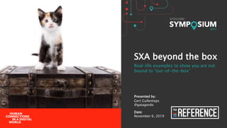 Presented by:
Gert Gullentops
@gatagordo
Date:
November 6, 2019
SXA beyond the box
Real-life examples to show you are not
...