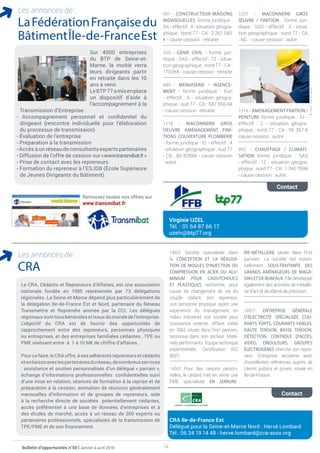 14
001 - CONSTRUCTEUR MAISONS
INDIVIDUELLES forme juridique :
SA - effectif : 4 - situation géogra-
phique : Nord 77 - CA : 2 261 082
€ - cause cession : retraite
350 - GÉNIE CIVIL - forme juri-
dique : SAS - effectif : 12 - situa-
tion géographique : nord 77 - CA :
1700K€ - cause cession : retraite
689 - MENUISERIE – AGENCE-
MENT - forme juridique : Eurl
- effectif : 6 - situation géogra-
phique : sud 77 - CA : 587 566 K€
- cause cession : retraite
1118 - MACONNERIE GROS
OEUVRE AMÉNAGEMENT FINI-
TIONS COUVERTURE PLOMBERIE
- forme juridique : EI - effectif : 4
- situation géographique : sud 77
- CA : 86 828K€ - cause cession
: autre
1257 - MACONNERIE GROS
ŒUVRE / FINITION forme juri-
dique : SAS - effectif : 3 - situa-
tion géographique : nord 77 - CA
: NC - cause cession : autre
1316 - AMENAGEMENT FINITION /
PEINTURE forme juridique : EI -
effectif : 2 - situation géogra-
phique : nord 77 - CA : 95 367 €
cause cession : autre
002 - CHAUFFAGE / CLIMATI-
SATION forme juridique : SAS
- effectif : 12 - situation géogra-
phique : nord 77 - CA : 1 740 769€
- cause cession : autre
Les annonces de :
LaFédérationFrançaisedu
BâtimentÎle-de-FranceEst
Sur 4000 entreprises
du BTP de Seine-et-
Marne, la moitié verra
leurs dirigeants partir
en retraite dans les 10
ans à venir.
LeBTP77amisenplace
un dispositif d’aide à
l’accompagnement à la
Transmission d’Entreprise :
- Accompagnement personnel et confidentiel du
dirigeant (rencontre individuelle pour l’élaboration
du processus de transmission)
- Évaluation de l’entreprise
- Préparation à la transmission
- Accès à un réseau de consultants experts partenaires
- Diffusion de l’offre de cession sur«www.transmibat.fr»
- Prise de contact avec les repreneurs
- Formation du repreneur à l’ESJDB (École Supérieure
de Jeunes Dirigeants du Bâtiment).
Contact
Virginie UZEL
Tél. : 01 64 87 66 17
uzelv@btp77.org
Contact
CRA Ile-de-France Est
Délégué pour la Seine-et-Marne Nord : Hervé Lombard
Tél.: 06 34 19 14 48 - herve.lombard@cra-asso.org
foncé :349 cvc
clair :346 cvc
Retrouvez toutes nos offres sur
www.transmibat.fr
Bulletin d’opportunités n°50 | Janvier à avril 2018
14025 Société spécialisée dans
la CONCEPTION ET LA RÉALISA-
TION DE MOULES D’INJECTION OU
COMPRESSION EN ACIER OU ALU-
MINIUM POUR CAOUTCHOUCS
ET PLASTIQUES recherche, pour
cause de changement de vie du
couple cédant, son repreneur,
soit personne physique ayant une
expérience du management en
milieu industriel, soit société pour
croissance externe. Affaire créée
en 1962 située dans l’est parisien,
reconnue dans son secteur. Maté-
riels performants. Equipe technique
expérimentée. Certification ISO
9001.
14042 Pour des raisons person-
nelles, le cédant met en vente une
PME spécialisée EN SERRURE-
RIE-MÉTALLERIE située dans l’Est
parisien. La société est essen-
tiellement SOUS-TRAITANTE DES
GRANDS AMÉNAGEURS DE MAGA-
SINS ET DE BUREAUX. Elle développe
également des activités de métalle-
rie d’art et de tôlerie de précision.
14077 ENTREPRISE GÉNÉRALE
D’ÉLECTRICITÉ SPÉCIALISÉE COU-
RANTS FORTS, COURANTS FAIBLES,
HAUTE TENSION, BASSE TENSION,
DÉTECTION, CONTRÔLE D’ACCÈS,
VIDÉO, ONDULEURS, GROUPES
ÉLECTROGÈNES cherche son repre-
neur. Entreprise ancienne avec
d’excellentes références auprès de
clients publics et privés, située en
Île-de-France.
Les annonces de :
CRA
Le CRA, Cédants et Repreneurs d’Affaires, est une association
nationale fondée en 1985 représentée par 73 délégations
régionales. La Seine-et-Marne dépend plus particulièrement de
la délégation Ile-de-France Est et Nord, partenaire du Réseau
Transmettre et Reprendre animée par la CCI. Les délégués
régionaux sont tous bénévoles et issus du monde de l’entreprise.
L’objectif du CRA est de fournir des opportunités de
rapprochement entre des repreneurs, personnes physiques
ou entreprises, et des entreprises familiales cédantes , TPE ou
PME réalisant entre à 1 à 10 M€ de chiffre d’affaires.
Pour ce faire, le CRA offre, à ses adhérents repreneurs et cédants
etenliaisonaveclespartenairesduréseau,denombreuxservices
: assistance et soutien personnalisés d’un délégué « parrain »,
échange d’informations professionnelles confidentielles suivi
d’une mise en relation, séances de formation à la reprise et de
préparation à la cession, animation de réunions généralement
mensuelles d’information et de groupes de repreneurs, aide
à la recherche directe de sociétés potentiellement cédantes,
accès préférentiel à une base de données d’entreprises et à
des études de marché, accès à un réseau de 300 experts ou
partenaires professionnels, spécialistes de la transmission de
TPE/PME et de son financement.
©LisaF.YoungFotolia
 