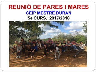 REUNIÓ DE PARES I MARES
CEIP MESTRE DURAN
5è CURS, 2017/2018
 