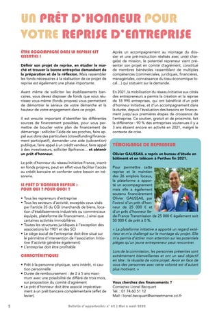 2 Bulletin d’opportunités n° 62 | Mai à août 2022
UN PRÊT D’HONNEUR POUR
VOTRE REPRISE D’ENTREPRISE
ÊTRE ACCOMPAGNÉ DANS LA REPRISE EST
ESSENTIEL !
Définir son projet de reprise, en étudier le mar-
ché et trouver la bonne entreprise demandent de
la préparation et de la réflexion. Mais rassembler
les fonds nécessaires à la réalisation de ce projet de
reprise est également une phase importante.
Avant même de solliciter les établissements ban-
caires, vous devez disposer de fonds que vous réu-
nissez vous-même (fonds propres) vous permettant
de démontrer le sérieux de votre démarche et la
hauteur de votre engagement dans ce projet.
Il est ensuite important d’identifier les différentes
sources de financement possibles, pour vous per-
mettre de boucler votre plan de financement de
démarrage : solliciter l’aide de ses proches, faire ap-
pel aux dons des particuliers (crowdfunding/finance-
ment participatif), demander une aide (subvention)
publique, faire appel à un crédit vendeur, faire appel
à des investisseurs, solliciter Bpifrance… et obtenir
un prêt d’honneur.
Le prêt d’honneur du réseau Initiative France, inscrit
en fonds propres, peut en effet vous faciliter l’accès
au crédit bancaire et conforter votre besoin en tré-
sorerie.
LE PRÊT D’HONNEUR REPRISE :
POUR QUI ? POUR QUOI ?
•	Tous les repreneurs d’entreprise
•	Tous les secteurs d’activité, exceptés ceux visés
par l’article 35 du CGI (marchands de biens, loca-
tion d’établissements industriels ou commerciaux
équipés, plateforme de financement...) ainsi que
certaines activités immobilières
•	Toutes les structures juridiques à l’exception des
associations loi 1901 et des SCI
•	Le siège social de l’entreprise doit être situé sur
le périmètre d’intervention de l’association Initia-
tive (l’activité générée également)
•	L’entreprise doit être profitable
CARACTÉRISTIQUES
•	Prêt à la personne physique, sans intérêt, ni cau-
tion personnelle
•	Durée de remboursement : de 2 à 5 ans maxi-
mum avec une possibilité de différé de trois mois,
sur proposition du comité d’agrément
•	Le prêt d’honneur doit être associé impérative-
ment à un prêt bancaire complémentaire (effet de
levier).
Après un accompagnement au montage du dos-
sier et une pré-instruction réalisés avec un(e) char-
gé(e) de mission, le potentiel repreneur vient pré-
senter son projet en comité d’agrément, constitué
de membres bénévoles rassemblant de multiples
compétences (commerciales, juridiques, financières,
managériales, connaissance du tissu économique lo-
cal…) qui statuent sur la demande.
En 2021, la mobilisation du réseau Initiative aux côtés
des entrepreneurs a permis la création et la reprise
de 18 990 entreprises, qui ont bénéficié d’un prêt
d’honneur Initiative, et d’un accompagnement dans
la durée, depuis l’évaluation des besoins en finance-
ment jusqu’aux premières étapes de croissance de
l’entreprise. Ce soutien, gratuit et de proximité, fait
la différence : 90 % des entreprises soutenues il y a
3 ans étaient encore en activité en 2021, malgré le
contexte de crise.
TÉMOIGNAGE DE REPRENEUR
Olivier GAUSSAIL a repris un bureau d’étude en
bâtiment et en télécom à Perthes fin 2021.
Pour permettre cette
reprise et le maintien
des 26 emplois locaux,
la plateforme a appor-
té un accompagnement
mais elle a également
soutenu financièrement
Olivier GAUSSAIL par
l’octroi d’un prêt d’hon-
neur de 25 000 € et
d’un prêt d’honneur Ile-
de-France Transmission de 25 000 € également soit
50 000 € de prêt à 0 %.
« La plateforme initiative a apporté un regard exté-
rieur et m’a challengé sur le montage du projet. Elle
m’a permis d’attirer mon attention sur les potentiels
pièges qu’un jeune entrepreneur peut rencontrer.
Lors de la commission, les personnes présentes sont
extrêmement bienveillantes et ont un seul objectif
en tête : la réussite de votre projet. Avoir en face de
vous des personnes avec cette volonté est d’autant
plus motivant. »
Vous cherchez des financements ?
Contactez Lionel Becquart
Tél. : 01 74 60 51 12
Mail : lionel.becquart@seineetmarne.cci.fr
 