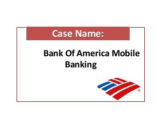 Case Name:
Bank Of America Mobile
     Banking
 