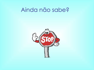 Ainda não sabe?  