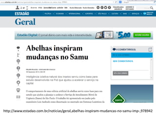http://www.estadao.com.br/noticias/geral,abelhas-inspiram-mudancas-no-samu-imp-,978942
 