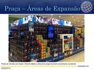 Praça
Programa de ampliação dos pontos de Vendas Pepsi. USA-Canada. Acessado em
 