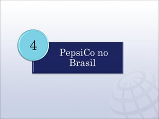 PepsiCo no
Brasil
4
 