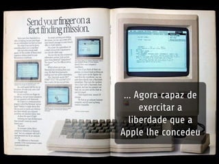 Sendo magnata bem
informado e
esperto, ele escolhe
os computadores da
Apple...
 