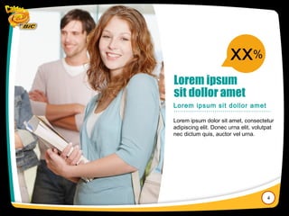 Lorem ipsum
sit dollor amet
Lorem ipsum dolor sit amet, consectetur
adipiscing elit. Donec urna elit, volutpat
nec dictum quis, auctor vel urna.
Lorem ipsum sit dollor amet
XX%
4
 