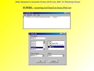 Baltic Olympiad on Automatic Control, 03-05 June, 2002 - St. Petersburg, Russia

FUPERS – reasoning tool based on fuzzy-Petri net

 