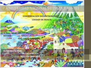 UNIVERSIDAD NACIONAL DE INGENIERIA- IES CONSERVACION DEL PATRIMONIO CIUDAD DE BOACO. REVISA: ARQ. URIEL CARDOZA ELABORADO POR: ,[object Object]