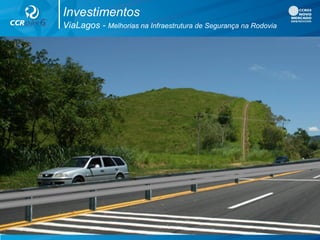 Investimentos
ViaLagos - Melhorias na Infraestrutura de Segurança na Rodovia
 