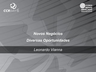 Novos Negócios
Diversas Oportunidades
Leonardo Vianna
 