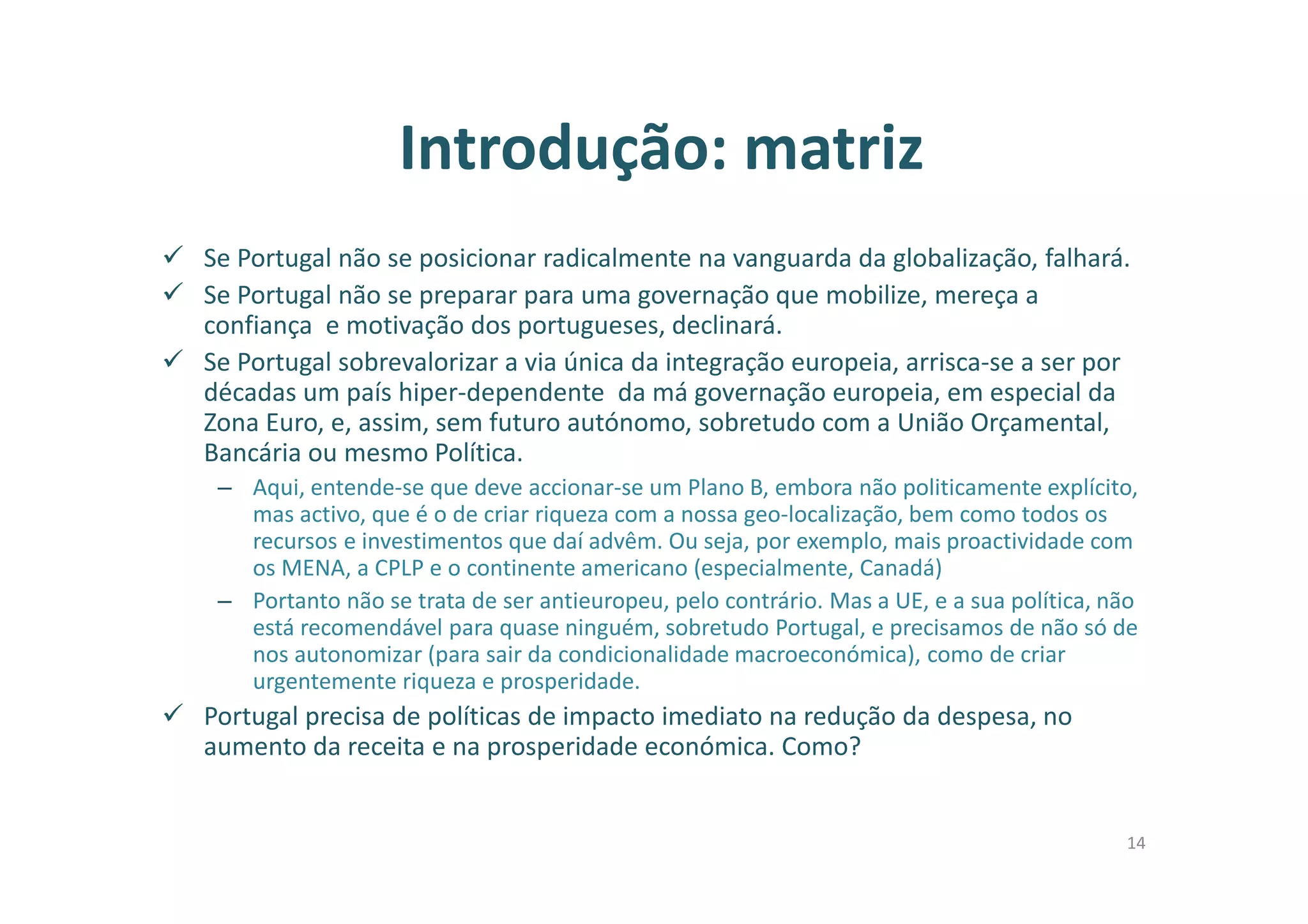 Sumário
Parte I - Introdução
Parte II – Visão: boa governação
I. a) Pré-compreensões e lições
I. b) Boa governação
Parte III – Agenda
Parte IV – Medidas
Parte V – Implementação
4
 