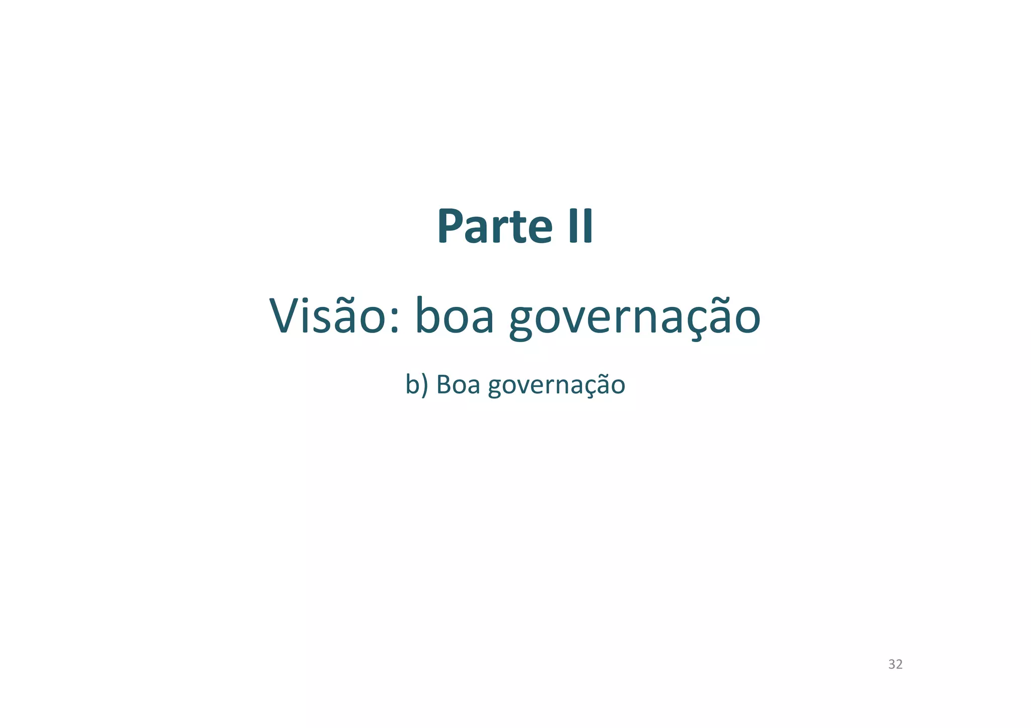 Parte II
Visão: boa governação
b) Boa governação
32
 