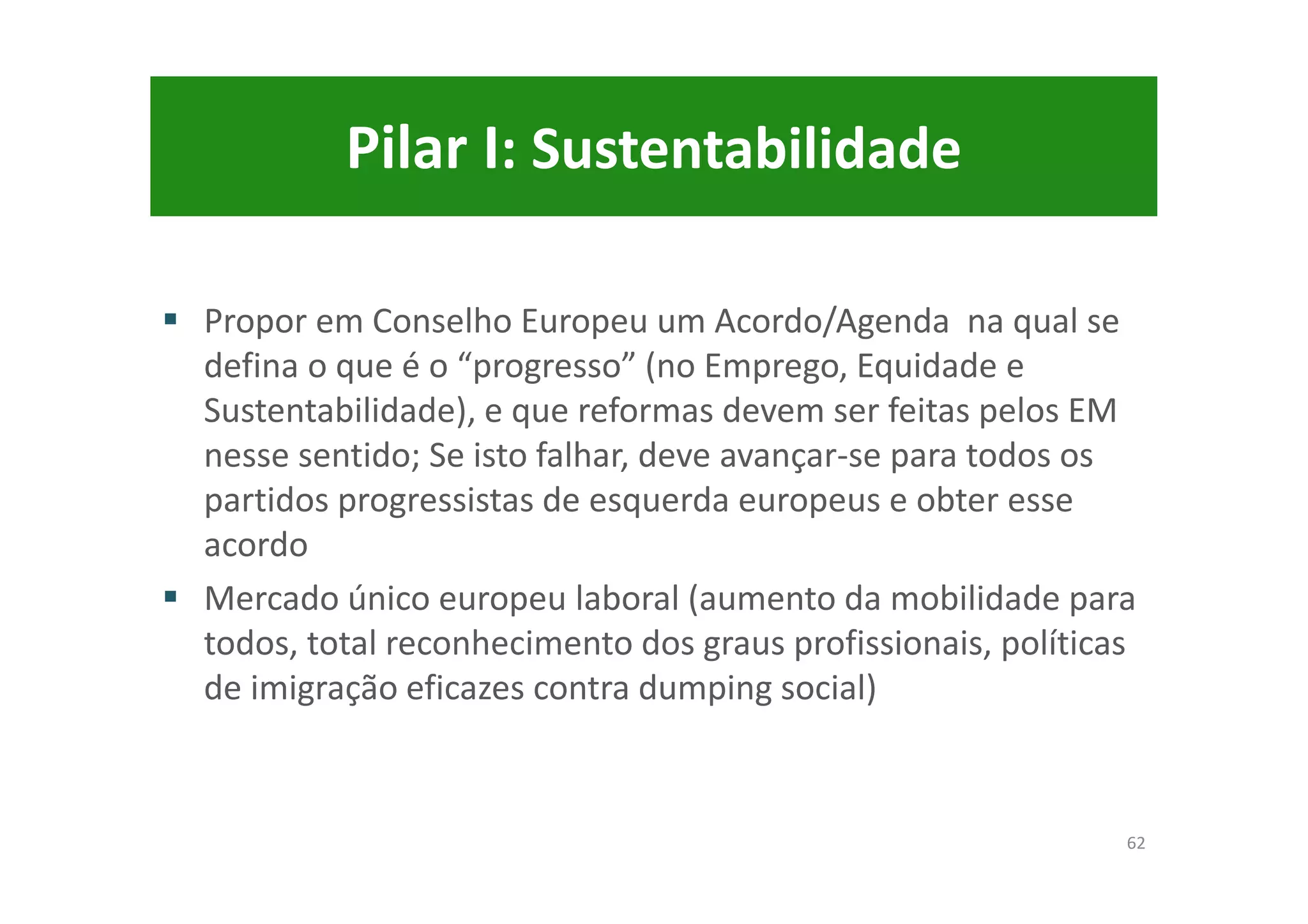 Visão integrada do Programa: quais os maiores problemas/desafios de
Portugal e quais as melhores políticas, hoje? (continuação)
13
• Programa “Boa
Governação”
• Colocar Portugal no Top 5 do “Doing Business”
(indicadores Banco Mundial)
• Redução radical dos custos de contexto
• Combate à fraude e evasão fiscais
• Aproveitamento das 3 maiores vantagens da economia
portuguesa: acesso ao mercado europeu, a situação
geográfica e o clima
• Transformar o funcionamento da justiça, o maior
obstáculo ao investimento em Portugal, seguido da
instabilidade do sistema fiscal e da carga fiscal sobre as
empresas
•Aumento da actividade dos sectores produtivos de
bens transaccionáveis revitalização do tecido
industrial português enquanto catalisador das
exportações, da internacionalização da economia e
da geração de emprego
• Implementação dos princípios de orçamentação e
gestão de Boas Práticas da OCDE
Endividamento
Externo
Desemprego
/Estado Social
“Governação”/
/Instituições
Competitividade/
Globalização
 