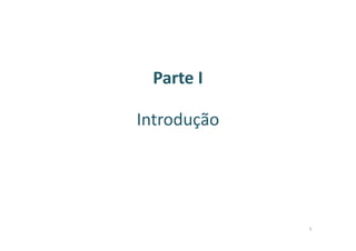 Parte I
Introdução
5
 