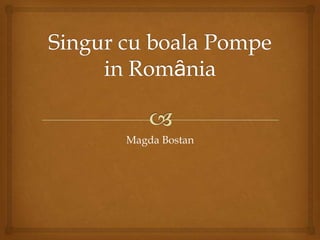 Singur cu boala Pompe in Romȃnia Magda Bostan 