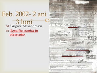 Feb. 2002- 2 ani 3 luniGrigoreAlexandrescuhepatita cronica in observatie
