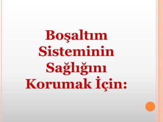 Günde en az 2 litre su içmeliyizBöbreklerimizi soğuktan korumalıyızAşırı tuzlu besinler tüketmemeliyizBoğaz iltihaplanmalarını ve diş çürüklerini zaman geçirmeden tedavi ettirmeliyiz. 