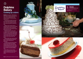 Dolphins Bakery

                                                                           Tel:     01282 426718

Dolphins                                                                   Fax:
                                                                           Web:
                                                                                    01282 609194
                                                                                    www.dolphinsbakery.co.uk


Bakery                                                                     10/11 Rexington Buildings, Phoenix Way,
                                                                           Burnley. BB11 5SX


Cooking up a storm
Dolphins first opened in 1946 thanks to
Fred andJames Dolphin. Nowadays Barrie
Oliver is the managing director who
started working in his cousins business
when he was 17.
   Over the years the bakery has moved
from Oxford Road to Manchester Road
and is now on the Smallshaw Industrial
Estate where the business occupies two
units.
   Dolphins have a franchise shop on
Oxford Road which cater for the lunchtime
sandwich trade as well as meeting the
needs of the local community for a loaf of
fresh bread and a cake!
   Dolphins also have a market stall in
Accrington which is run by a family cousin
and oﬀers a range of freshly baked bread,
rolls, pies and confectionery. The stall has
a loyal customer base who enjoy a chat
with Jean when they purchase their
goods.
   Dolphins Bakery have a wide customer
base encompassing Burnley, Blackburn,
Nelson, Colne, Todmorden and
Rawtenstall.
   The bakery has had a long association
with Burnley Football Club. Dolphins
supplies goods to the club which often
includes birthday/special occasion cakes
not to mention the increasingly popular
Claret and Blue Premiership wedding
cake!
   In this diﬃcult economic climate
Dolphins is grateful for all the continued
support local businesses give to the
bakery.



Page 36 | By Oﬃcial Appointment Members Directory 2010                                                 Dolphins Bakery | 37
 