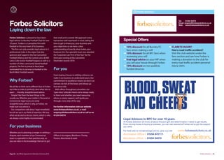 Forbes Solicitors



                                                                                                                                                                      Tel:    01254 54374

Forbes Solicitors                                                                                                                                                     Email: enquiry@forbessolicitors.co.uk
                                                                                                                                                                      Web: www.forbessolicitors.co.uk


Laying down the law
Forbes Solicitors is pleased to have been                that small print covered. We approach every
legal advisor to Burnley Football Club for over          transaction with teamwork in mind, taking the    Special Offers
10 years. Forbes is a Lancashire firm with               time to get to know you, your business and
football at the very heart of its business.              your objectives so we have a clear               ➜ 10% discount for all Burnley FC                 ➜ CLARETS INjURY -
  The firm not only provides legal advice to 2           understanding of exactly what makes your           fans when making a will                           Had a road traﬃc accident?
professional clubs in the region but also                business tick. Our specialist team was awarded
                                                                                                          ➜ 10% discount for all BFC fans when                Visit the club website under the
sponsors and supports the East Lancashire                the ‘Corporate Law Firm of the Year’ for the
                                                                                                            reviewing your will                               fans section and see how Forbes is
Football Alliance and the Central Lancs & Mid            third year running at the Lancashire
Lancs Colts Junior Football leagues as well as a         Dealmaker awards 2010.                           ➜ free legal advice on your HIP when                making a donation to the club for
number of other community based football                                                                    you sell your house through Forbes                every road traﬃc accident personal
projects. The firm is proud to have been                                                                  ➜ 10% discount on non publicly                      injury claim.
nominated for its services to football at the            For you                                            funded divorces
North West Football awards.
                                                         From buying a house to settling a divorce, we
                                                         make it our business to understand yours. Our
Why Forbes?                                              commitment to excellence means we don't cut
                                                         corners; we tick all the boxes and always go
We all like to think we're diﬀerent but at Forbes        that extra mile.
we'd like to make it perfectly clear what sets us          With oﬃces throughout Lancashire, our
apart … friendly, straightforward advice.                'open door' attitude means we're always ready
  Simple? But then the best things in life               to listen and whether you need reassuring
usually are. Whether your matter is Personal or          advice or steely support, we'll guide you
Commercial, legal issues are rarely                      through, every step of the way.
straightforward, which is why, at Forbes, we
make sure our advice is.                                 For further information visit our website
  Our competitors talk about 'legal minefields',         www.forbessolicitors.co.uk , e-mail
but all we see is our field of expertise. We love        enquiry@forbessolicitors.co.uk or call us on
what we do and so do our clients, which is why           01254 54374
we always come highly recommended.
                                                                                                          Legal Advisors to BFC for over 10 years.
                                                                                                          At Forbes Solicitors we know all about the pure grit and determination it takes to get results.
                                                                                                          From moving house to buying a business, you can rest assured at Forbes we’ve got the support
For your business                                                                                         you need.
                                                                                                          For frank and no nonsense legal advice, give us a call.    www.forbessolicitors.co.uk
Whether you're planning a merger or settling a
dispute, each member of our Commercial                   Oﬃces in Accrington, Blackburn, Chorley,
                                                                                                          Accrington Office t: 01254 872111
team is a specialist in their practice area, so          Preston, Manchester & Leeds                      Blackburn Office t: 01254 54374
you can relax in the knowledge that we've got




Page 42 | By Oﬃcial Appointment Members Directory 2010                                                                                                                                        Forbes Solicitors | 43
 