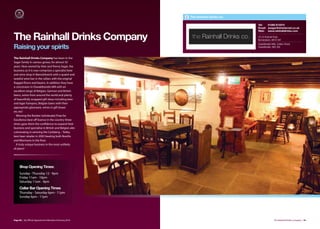 The Rainhall Drinks Co.

                                                                                    Tel:   01282 813374
                                                                                    Email: asagar@xlninternet.co.uk
                                                                                    Web: www.rainhalldrinks.com


The Rainhall Drinks Company                               the Rainhall Drinks co.   18-22 Rainhall Road,
                                                                                    Barnoldswick. BB18 5AF
                                                                                    Oswaldtwistle Mills, Colliers Street,
Raising your spirits                                                                Oswaldtwistle. BB5 3DE



The Rainhall Drinks Company has been in the
Sagar family in various guises, for almost 50
years. Now owned by Alan and Penny Sagar, the
business as it is now comprises a specialist beer
and wine shop in Barnoldswick with a quaint and
tasteful wine bar in the cellars with the original
flagged floors and beams. In addition they have
a concession in Oswaldtwistle Mill with an
excellent range of Belgian, German and British
beers, wines from around the world and plenty
of beautifully wrapped gift ideas including beer
and lager hampers, Belgian beers with their
appropriate glassware, wines in gift boxes
etc etc!
  Winning the Booker (wholesale) Prize for
Excellence best oﬀ licence in the country three
times gave them the confidence to expand their
business and specialise in British and Belgian ales
culminating in winning the Carlsberg – Tetley
best beer retailer in 2003 beating both Booths
and Morrisons in the final.
  A truly unique business in the most unlikely
of place!




     Shop Opening Times:
     Sunday - Thursday 12 - 9pm
     Friday 11am - 10pm
     Saturday 11am - 9pm
     Cellar Bar Opening Times
     Thursday - Saturday 6pm - 11pm
     Sunday 6pm - 11pm




Page 80 | By Oﬃcial Appointment Members Directory 2010                                                The Rainhall Drinks Company | 81
 