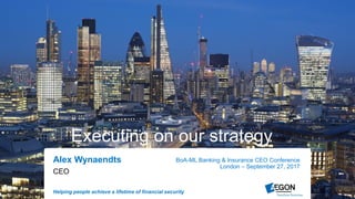 Helping people achieve a lifetime of financial security
Alex Wynaendts BoA-ML Banking & Insurance CEO Conference
London – September 27, 2017
Accelerate, connect, deliver
CEO
Executing on our strategy
 