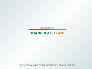 Bienvenido a.

BOANERGES TEAM

POSICIONAMIENTO DE LIDERES Y FUNDADORES

 