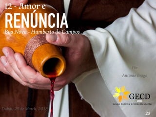 RENÚNCIABoa Nova - Humberto de Campos
12 - Amor e
25
Por
Antonio Braga
Dubai, 25 de March, 2018
 