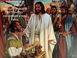 24
individual que
puder aceitar o
serviço liberatório
do Salvador
encontrará a vida
nova.
 