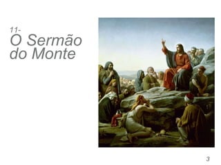 11-
O Sermão
do Monte
3
 