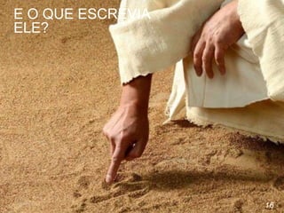 16
E O QUE ESCREVIA
ELE?
 