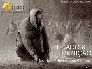 Boa Nova - Humberto de Campos
Dubai, 27 de Agosto, 2017
PUNIÇÃO
27
PECADO &
 