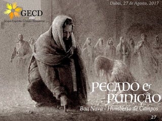 Boa Nova - Humberto de Campos
Dubai, 27 de Agosto, 2017
PUNIÇÃO
27
PECADO &
 