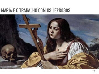 13
MARIA E O TRABALHO COM OS LEPROSOS
 