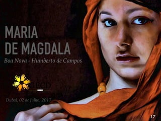 MARIA
DE MAGDALABoa Nova - Humberto de Campos
17
Dubai, 02 de Julho, 2017
 