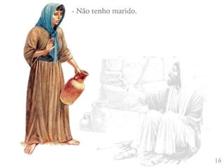 416
- Não tenho marido.
 