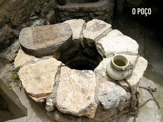O POÇO
20
 
