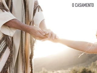 O CASAMENTO
22
 